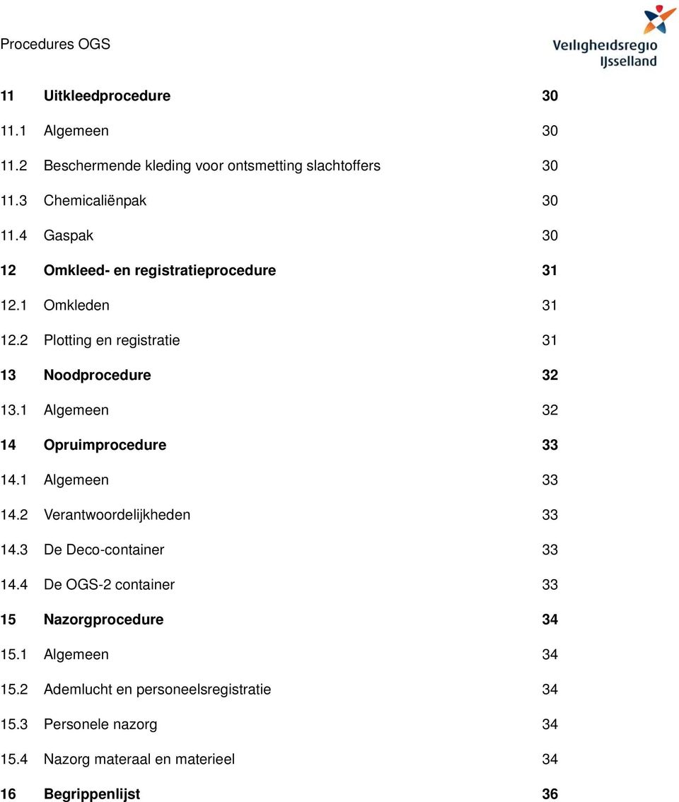 1 Algemeen 32 14 Opruimprocedure 33 14.1 Algemeen 33 14.2 Verantwoordelijkheden 33 14.3 De Deco-container 33 14.