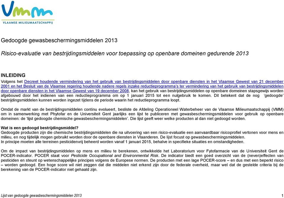 vermindering van het gebruik van bestrijdingsmiddelen door openbare diensten in het Vlaamse Gewest van 19 december 2008, kan het gebruik van bestrijdingsmiddelen op openbare domeinen stapsgewijs