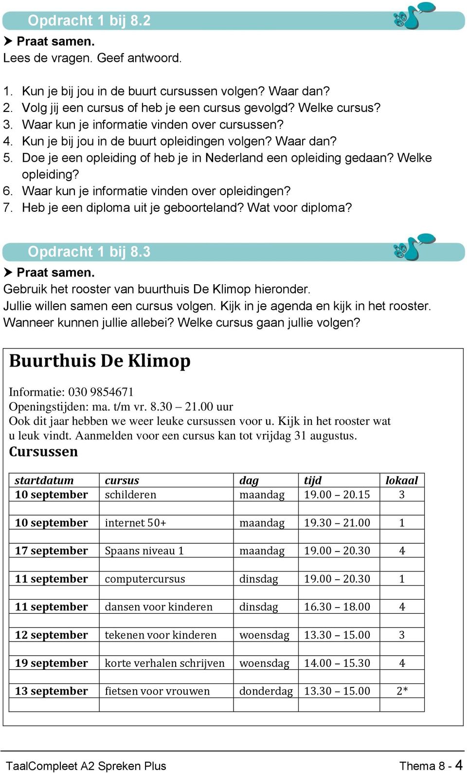 Waar kun je informatie vinden over opleidingen? 7. Heb je een diploma uit je geboorteland? Wat voor diploma? Opdracht 1 bij 8.3 Gebruik het rooster van buurthuis De Klimop hieronder.