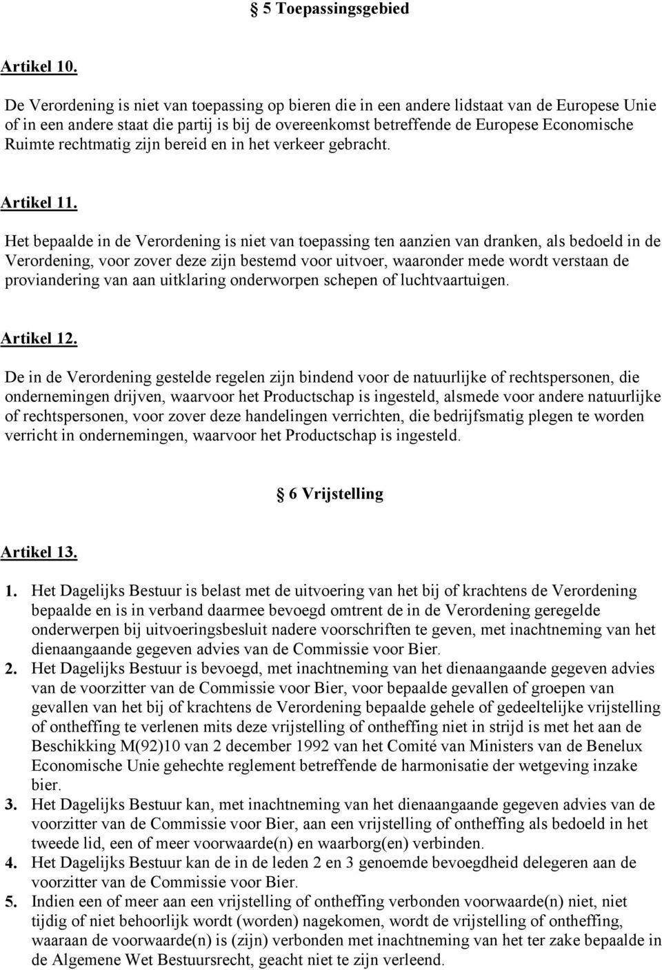 rechtmatig zijn bereid en in het verkeer gebracht. Artikel 11.