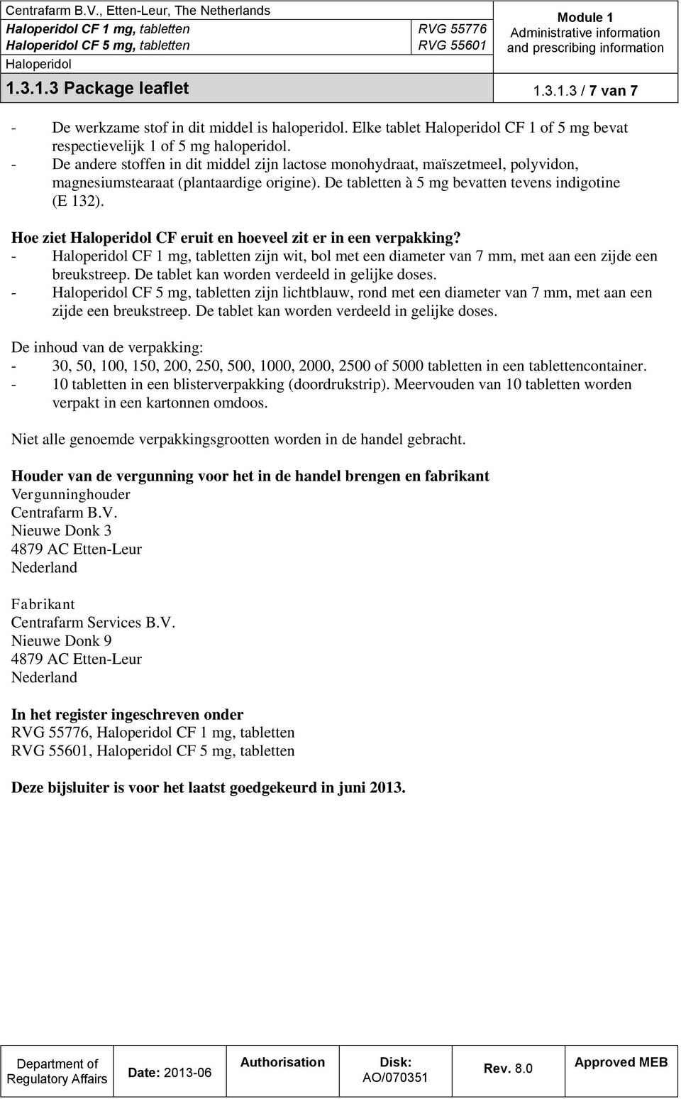 Hoe ziet CF eruit en hoeveel zit er in een verpakking? - CF 1 mg, tabletten zijn wit, bol met een diameter van 7 mm, met aan een zijde een breukstreep. De tablet kan worden verdeeld in gelijke doses.