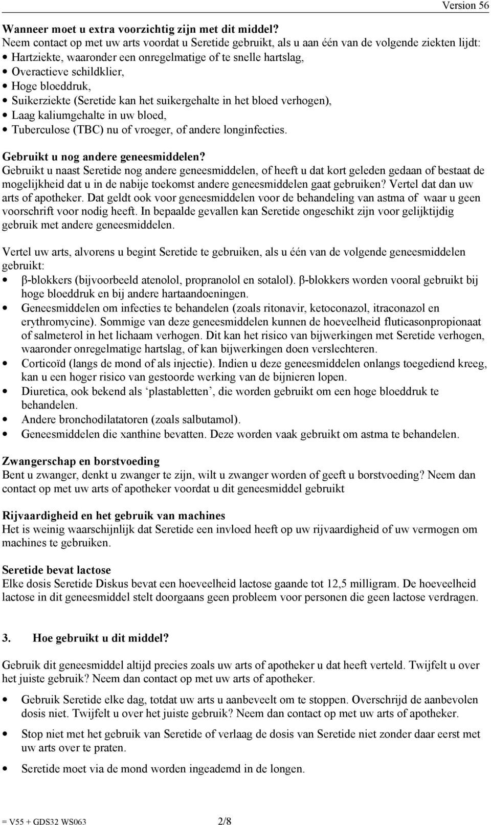 bloeddruk, Suikerziekte (Seretide kan het suikergehalte in het bloed verhogen), Laag kaliumgehalte in uw bloed, Tuberculose (TBC) nu of vroeger, of andere longinfecties.