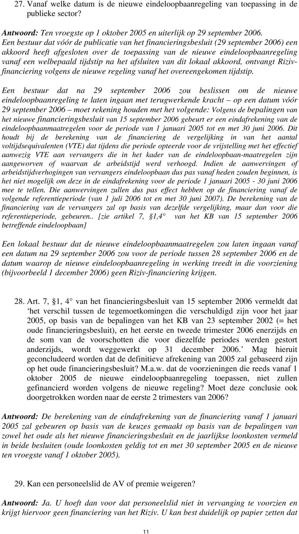 na het afsluiten van dit lokaal akkoord, ontvangt Rizivfinanciering volgens de nieuwe regeling vanaf het overeengekomen tijdstip.