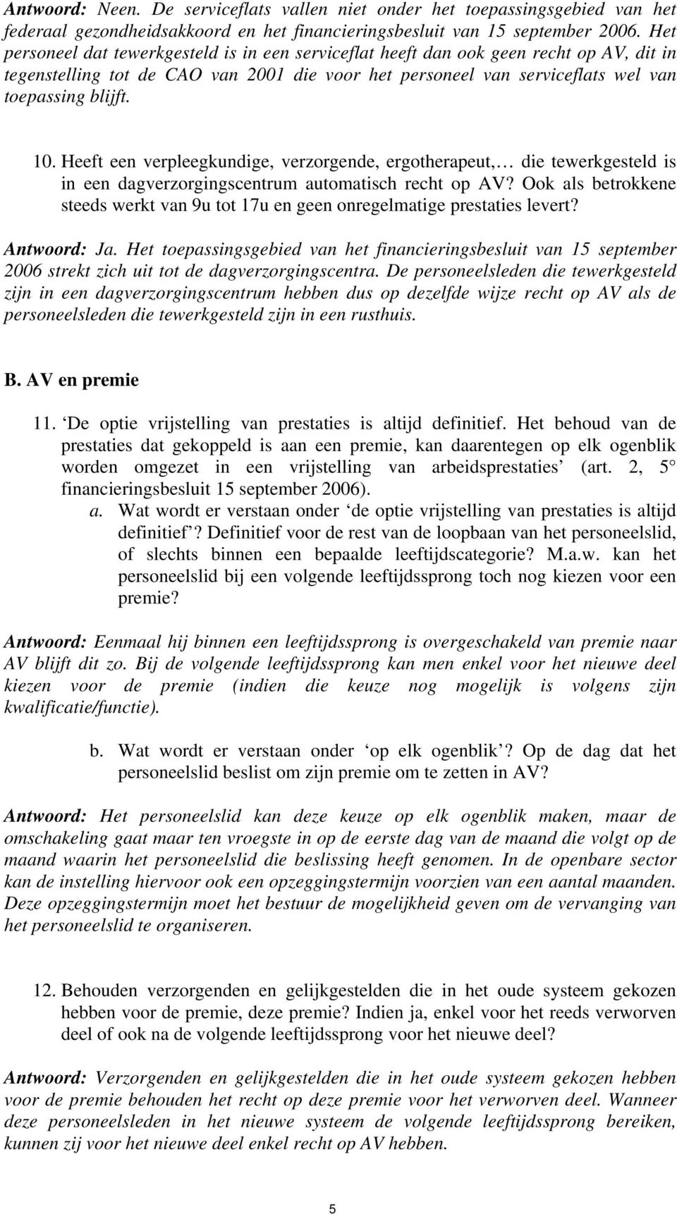 Heeft een verpleegkundige, verzorgende, ergotherapeut, die tewerkgesteld is in een dagverzorgingscentrum automatisch recht op AV?