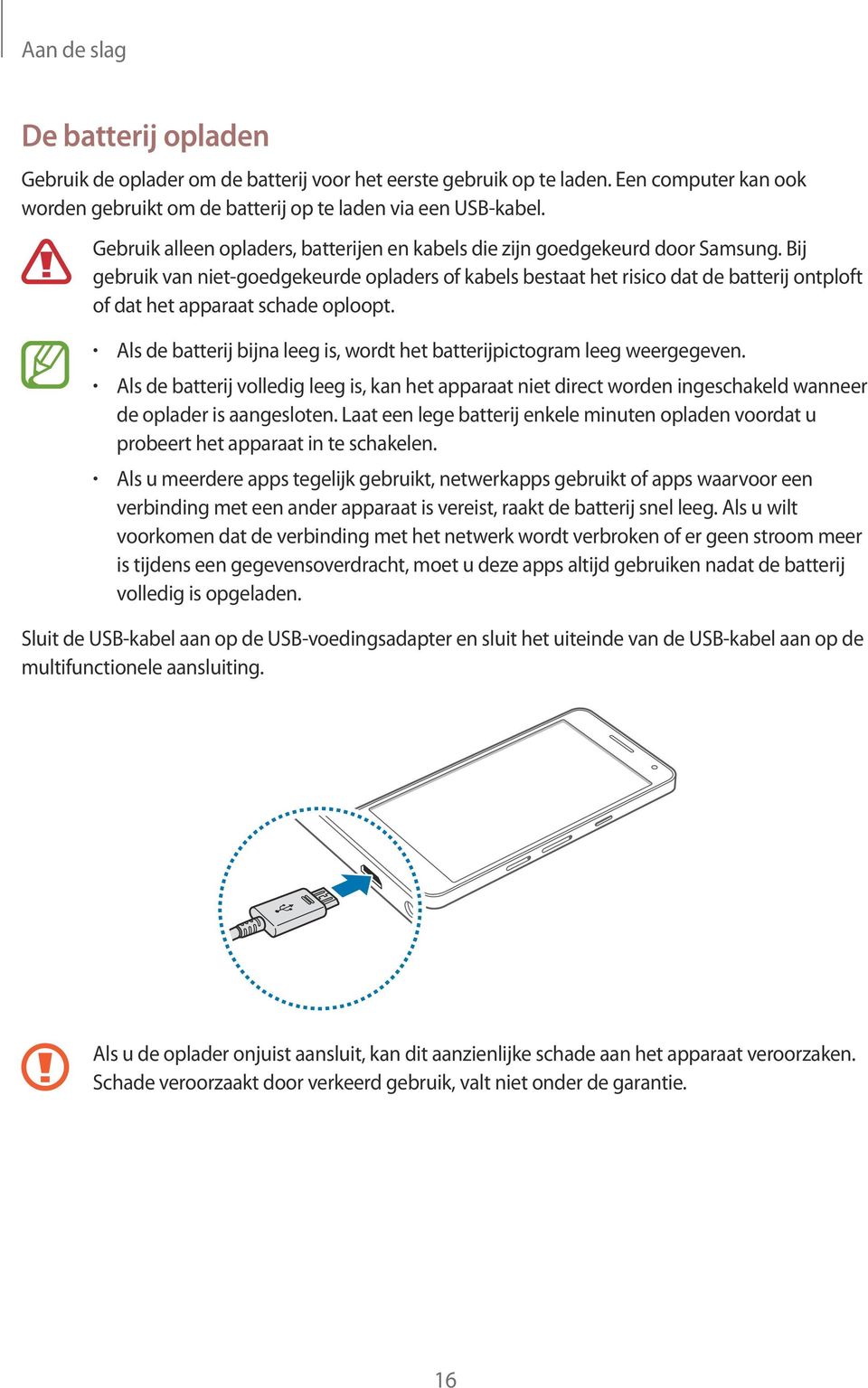 Bij gebruik van niet-goedgekeurde opladers of kabels bestaat het risico dat de batterij ontploft of dat het apparaat schade oploopt.