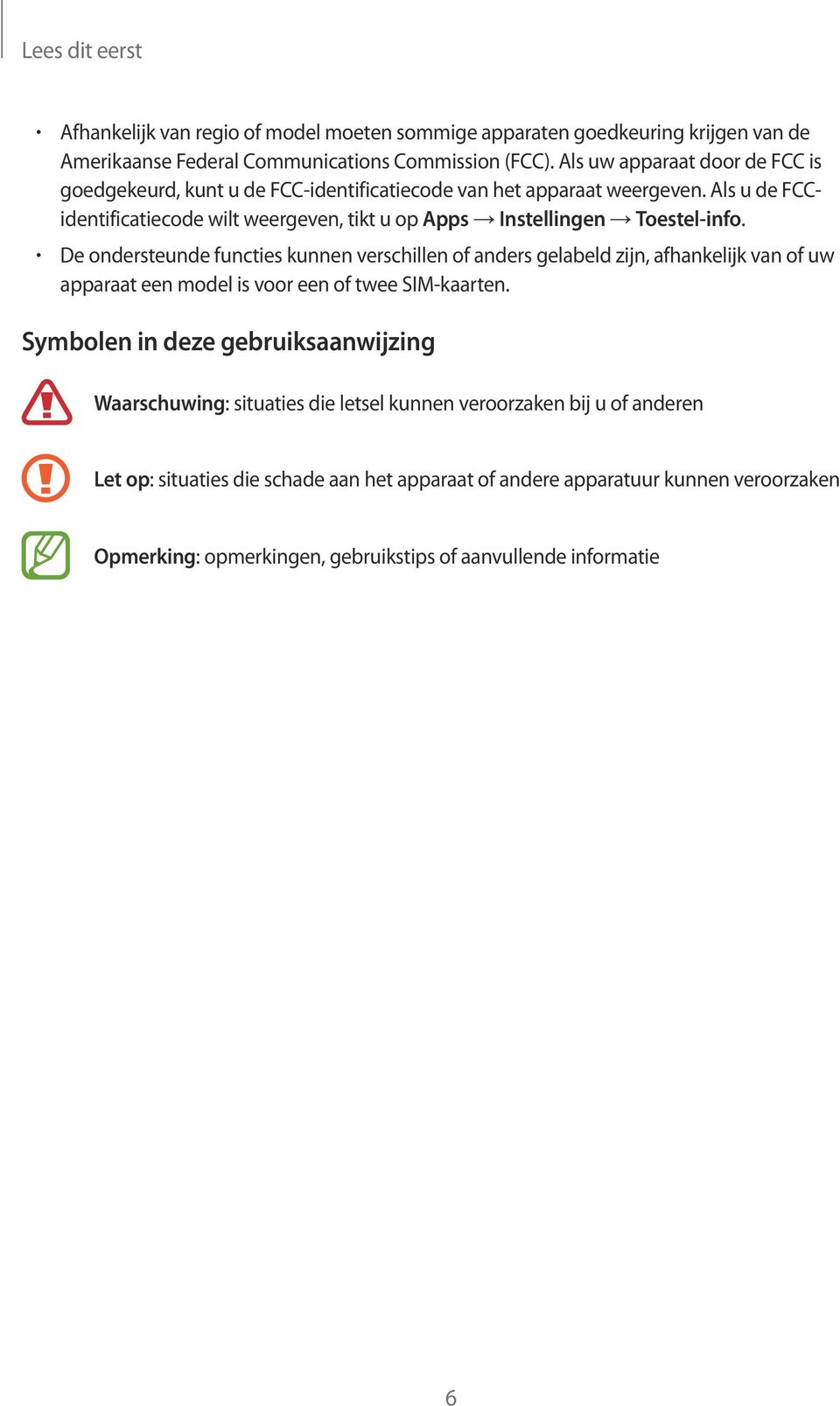 Als u de FCCidentificatiecode wilt weergeven, tikt u op Apps Instellingen Toestel-info.