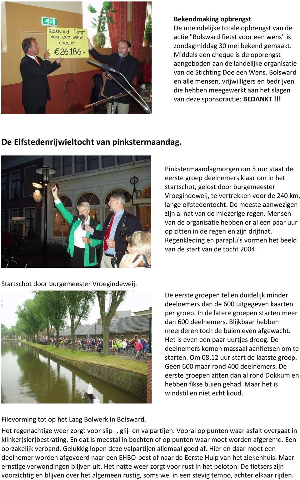 Bolsward en alle mensen, vrijwilligers en bedrijven die hebben meegewerkt aan het slagen van deze sponsoractie: BEDANKT!!! De Elfstedenrijwieltocht van pinkstermaandag.