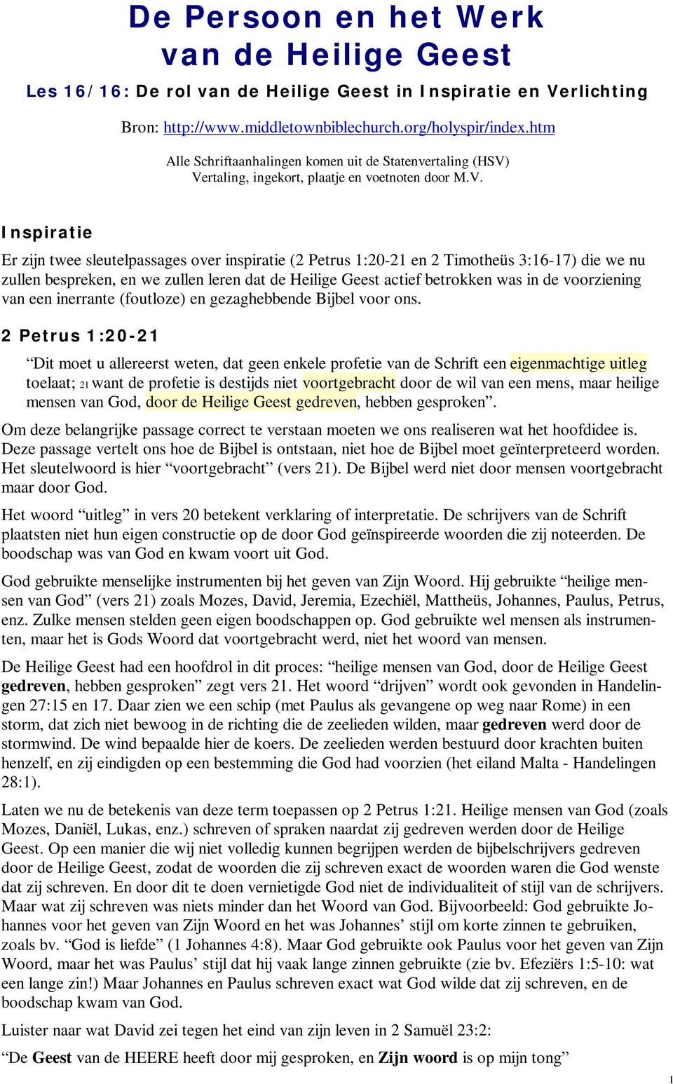 Vertaling, ingekort, plaatje en voetnoten door M.V. Inspiratie Er zijn twee sleutelpassages over inspiratie (2 Petrus 1:20-21 en 2 Timotheüs 3:16-17) die we nu zullen bespreken, en we zullen leren