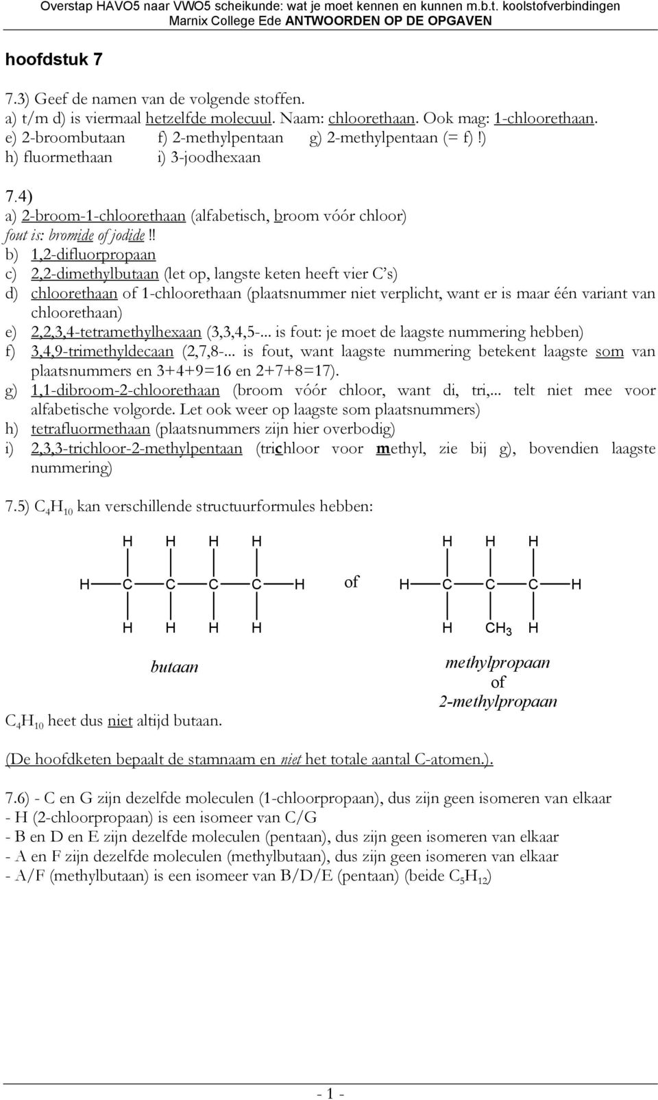 4) a) 2-broom-1-chloorethaan (alfabetisch, broom vóór chloor) fout is: bromide of jodide!