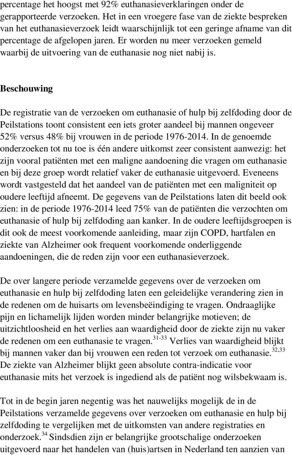 Er worden nu meer verzoeken gemeld waarbij de uitvoering van de euthanasie nog niet nabij is.