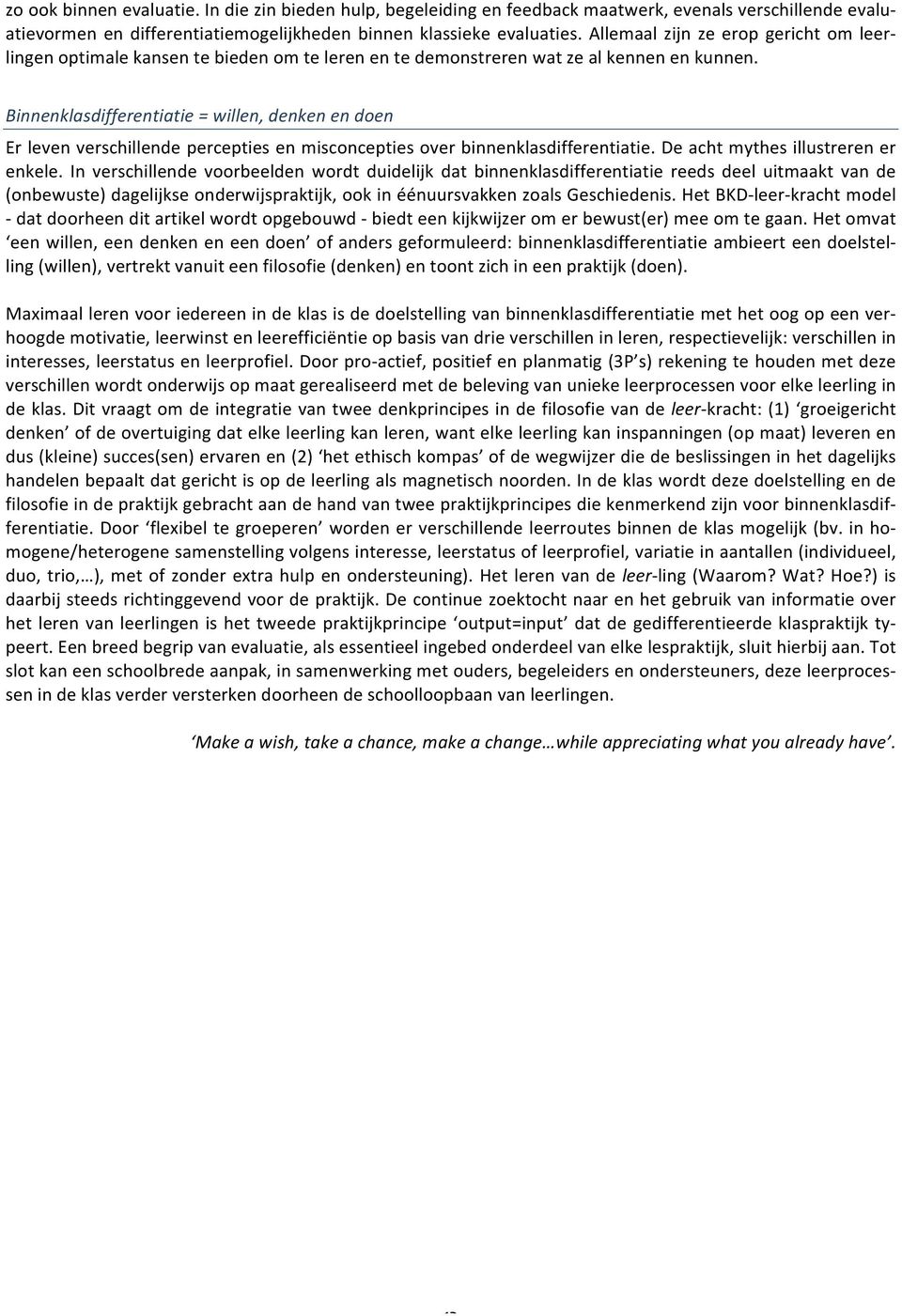 Binnenklasdifferentiatie = willen, denken en doen Er leven verschillende percepties en misconcepties over binnenklasdifferentiatie. De acht mythes illustreren er enkele.