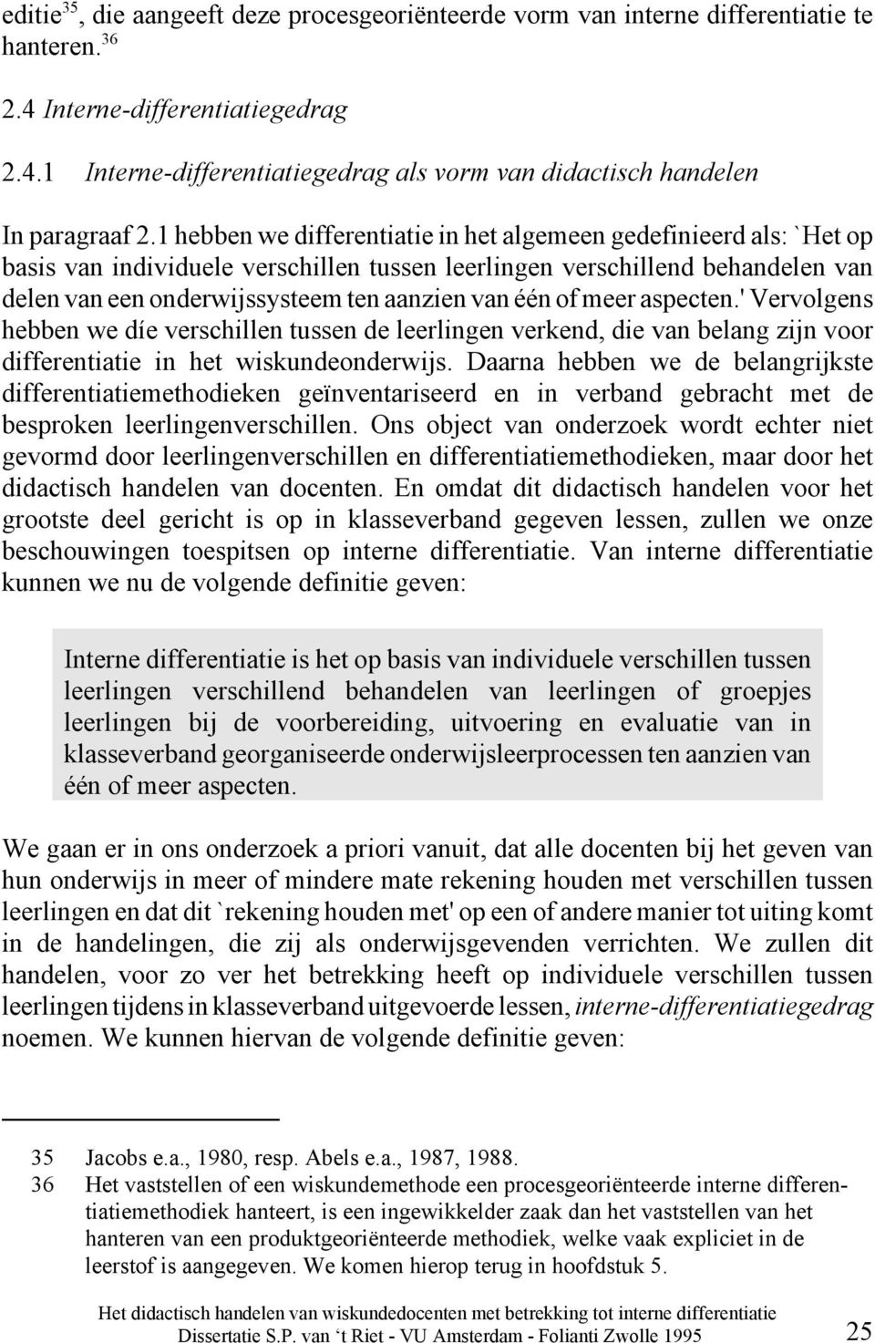 of meer aspecten.' Vervolgens hebben we díe verschillen tussen de leerlingen verkend, die van belang zijn voor differentiatie in het wiskundeonderwijs.