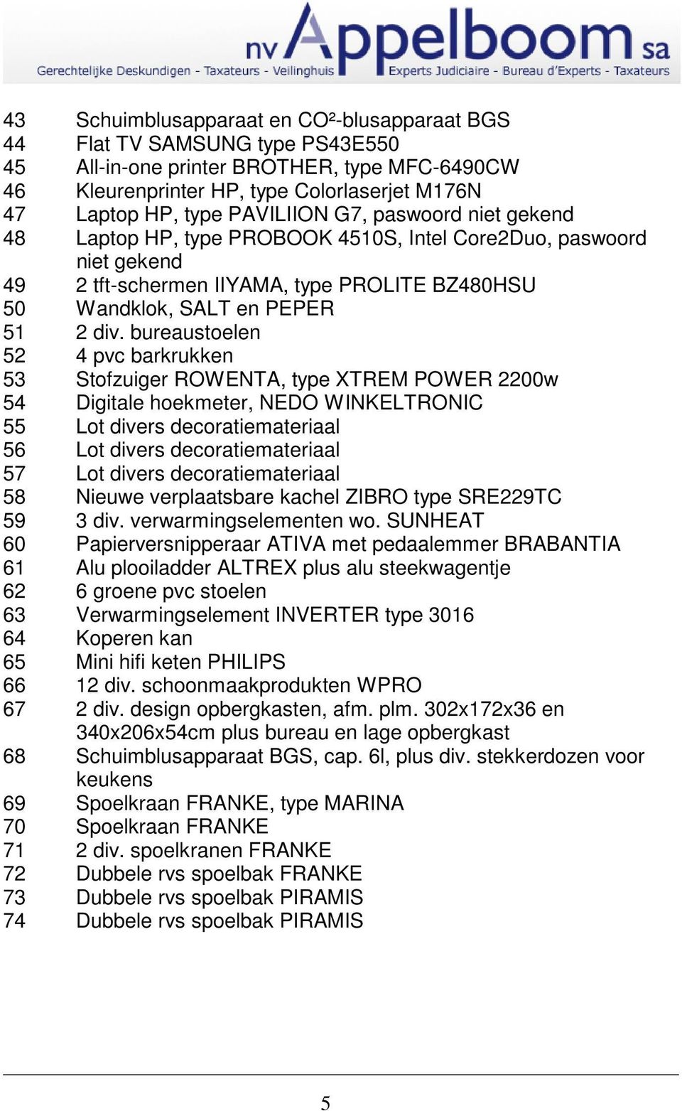 bureaustoelen 52 4 pvc barkrukken 53 Stofzuiger ROWENTA, type XTREM POWER 2200w 54 Digitale hoekmeter, NEDO WINKELTRONIC 55 Lot divers decoratiemateriaal 56 Lot divers decoratiemateriaal 57 Lot