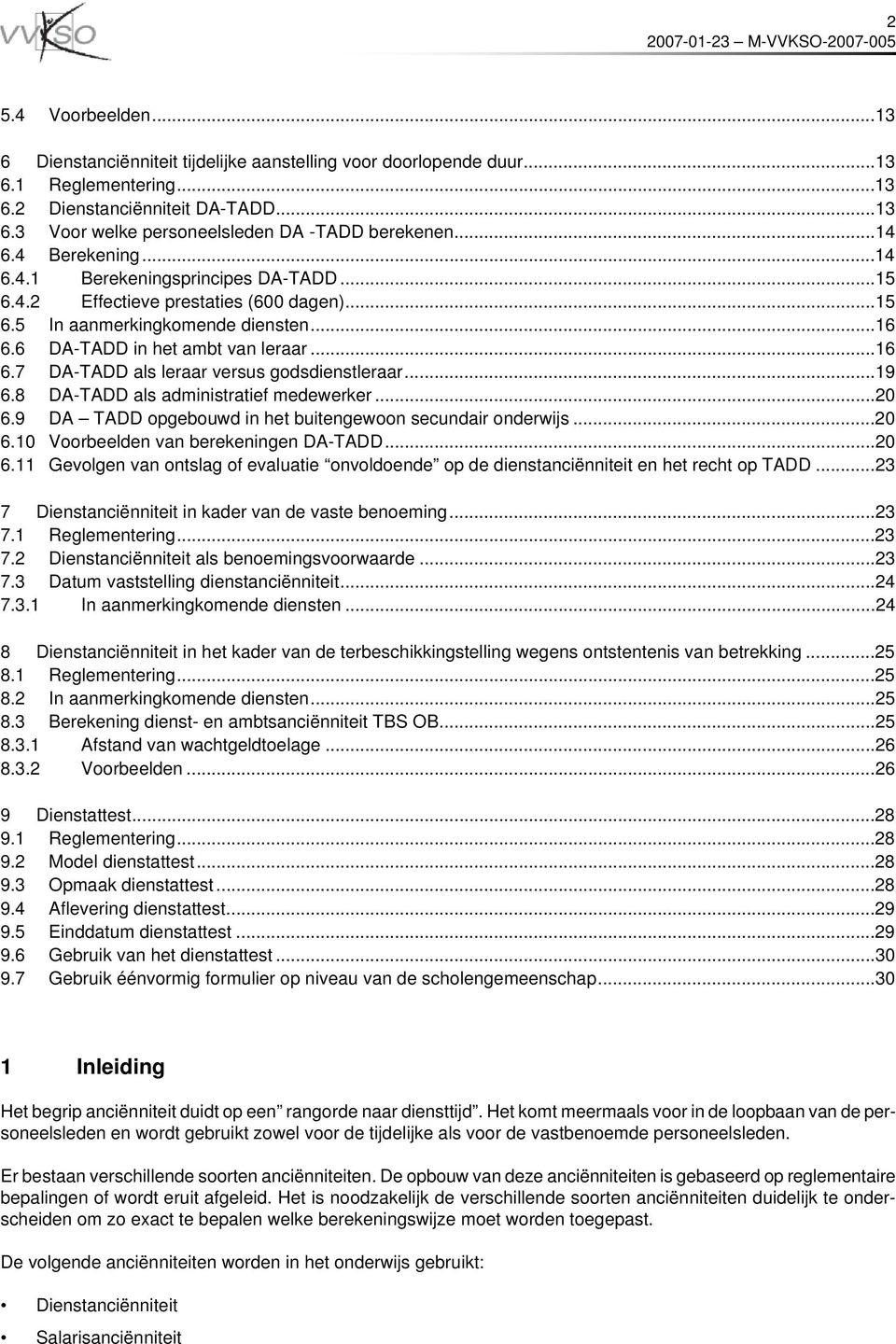 ..19 6.8 DA-TADD als administratief medewerker...20 6.9 DA TADD opgebouwd in het buitengewoon secundair onderwijs...20 6.10 Voorbeelden van berekeningen DA-TADD...20 6.11 Gevolgen van ontslag of evaluatie onvoldoende op de dienstanciënniteit en het recht op TADD.