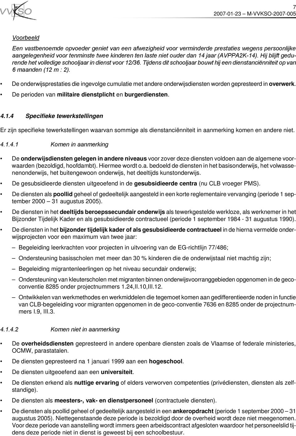 De onderwijsprestaties die ingevolge cumulatie met andere onderwijsdiensten worden gepresteerd in overwerk. De perioden van militaire dienstplicht en burgerdiensten. 4.1.