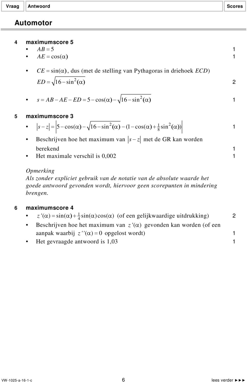 gebruik vn de nottie vn de bsolute wrde het goede ntwoord gevonden wordt, hiervoor geen scoreunten in mindering brengen.