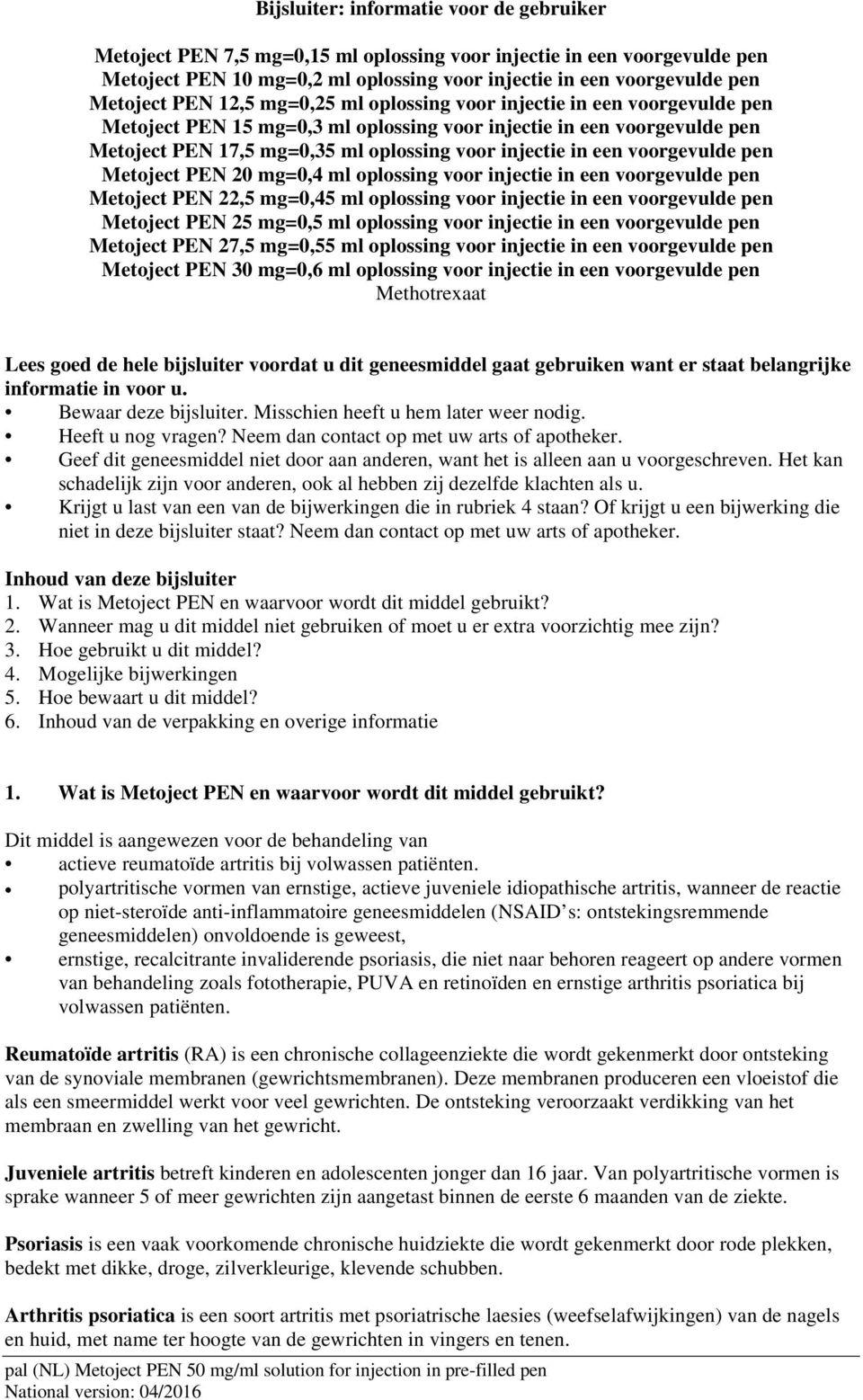 voorgevulde pen Metoject PEN 20 mg=0,4 ml oplossing voor injectie in een voorgevulde pen Metoject PEN 22,5 mg=0,45 ml oplossing voor injectie in een voorgevulde pen Metoject PEN 25 mg=0,5 ml