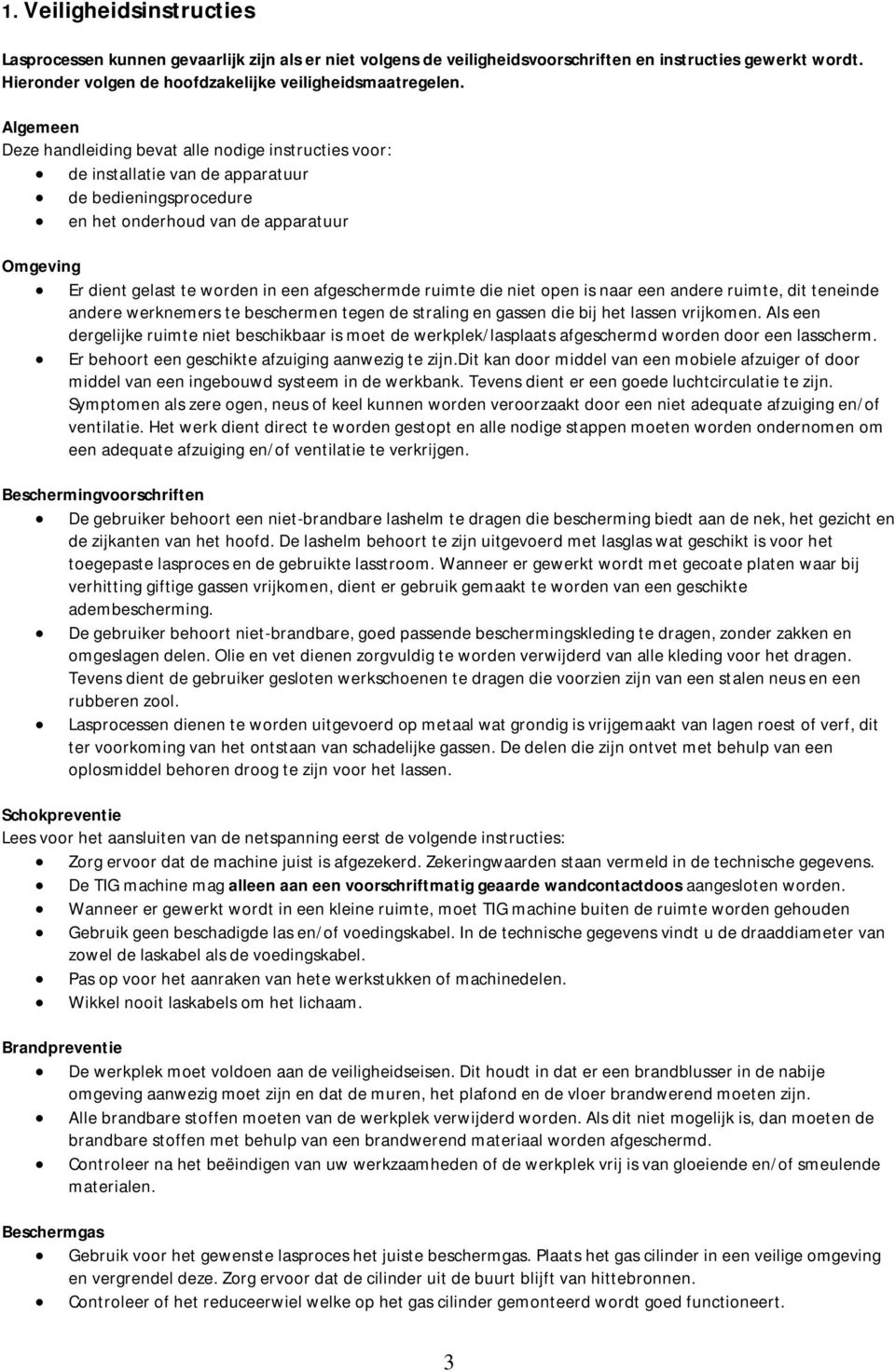 afgeschermde ruimte die niet open is naar een andere ruimte, dit teneinde andere werknemers te beschermen tegen de straling en gassen die bij het lassen vrijkomen.