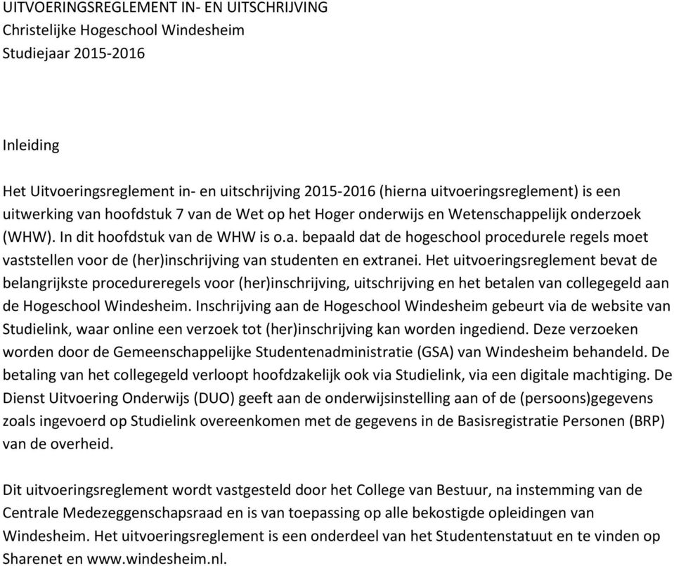 Het uitvoeringsreglement bevat de belangrijkste procedureregels voor (her)inschrijving, uitschrijving en het betalen van collegegeld aan de Hogeschool Windesheim.