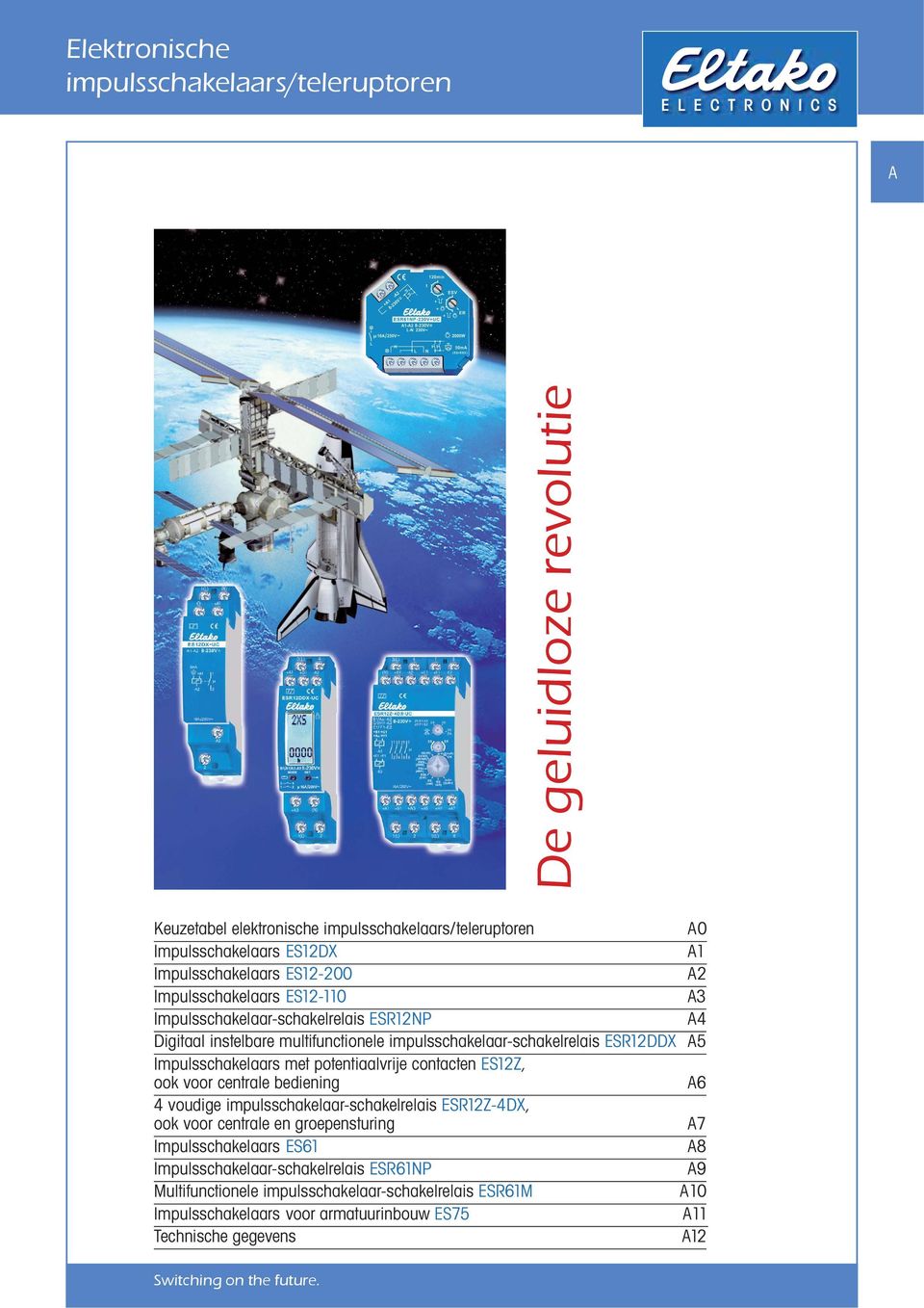 potentiaalvrije contacten ES12Z, ook voor centrale bediening A 6 4 voudige impulsschakelaar-schakelrelais ESR12Z-4DX, ook voor centrale en groepensturing A 7 Impulsschakelaars ES61 A 8