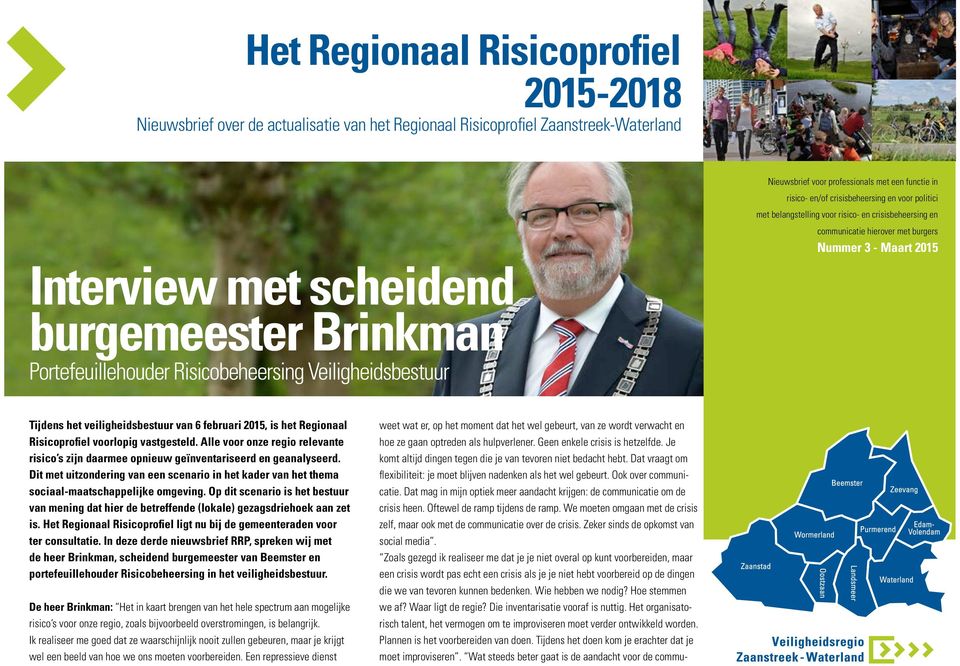 Portefeuillehouder Risicobeheersing Veiligheidsbestuur Tijdens het veiligheidsbestuur van 6 februari 2015, is het Regionaal Risicoprofiel voorlopig vastgesteld.