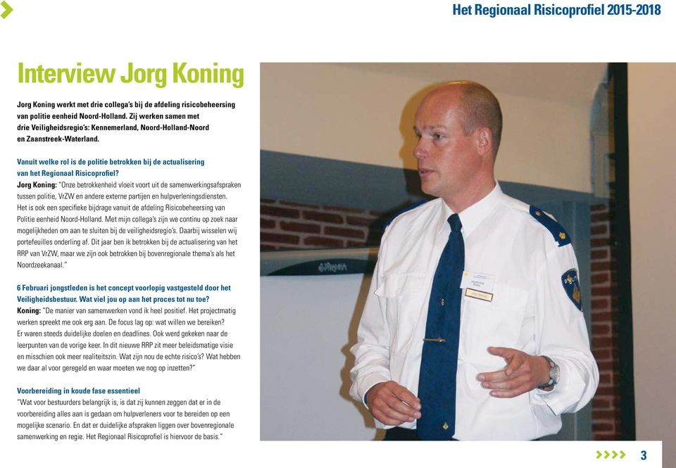 Jorg Koning: Onze betrokkenheid vloeit voort uit de samenwerkingsafspraken tussen politie, VrZW en andere externe partijen en hulpverleningsdiensten.