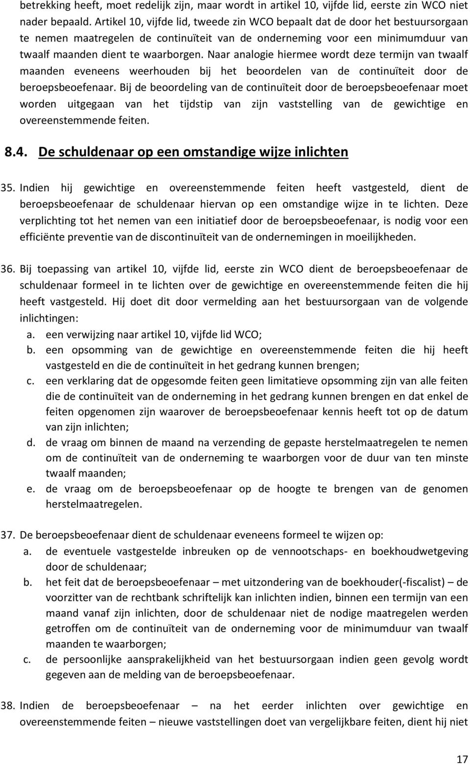 Naar analogie hiermee wordt deze termijn van twaalf maanden eveneens weerhouden bij het beoordelen van de continuïteit door de beroepsbeoefenaar.