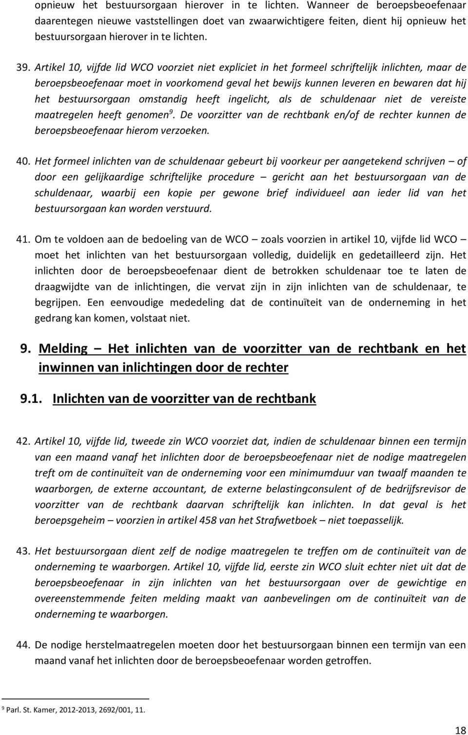 Artikel 10, vijfde lid WCO voorziet niet expliciet in het formeel schriftelijk inlichten, maar de beroepsbeoefenaar moet in voorkomend geval het bewijs kunnen leveren en bewaren dat hij het