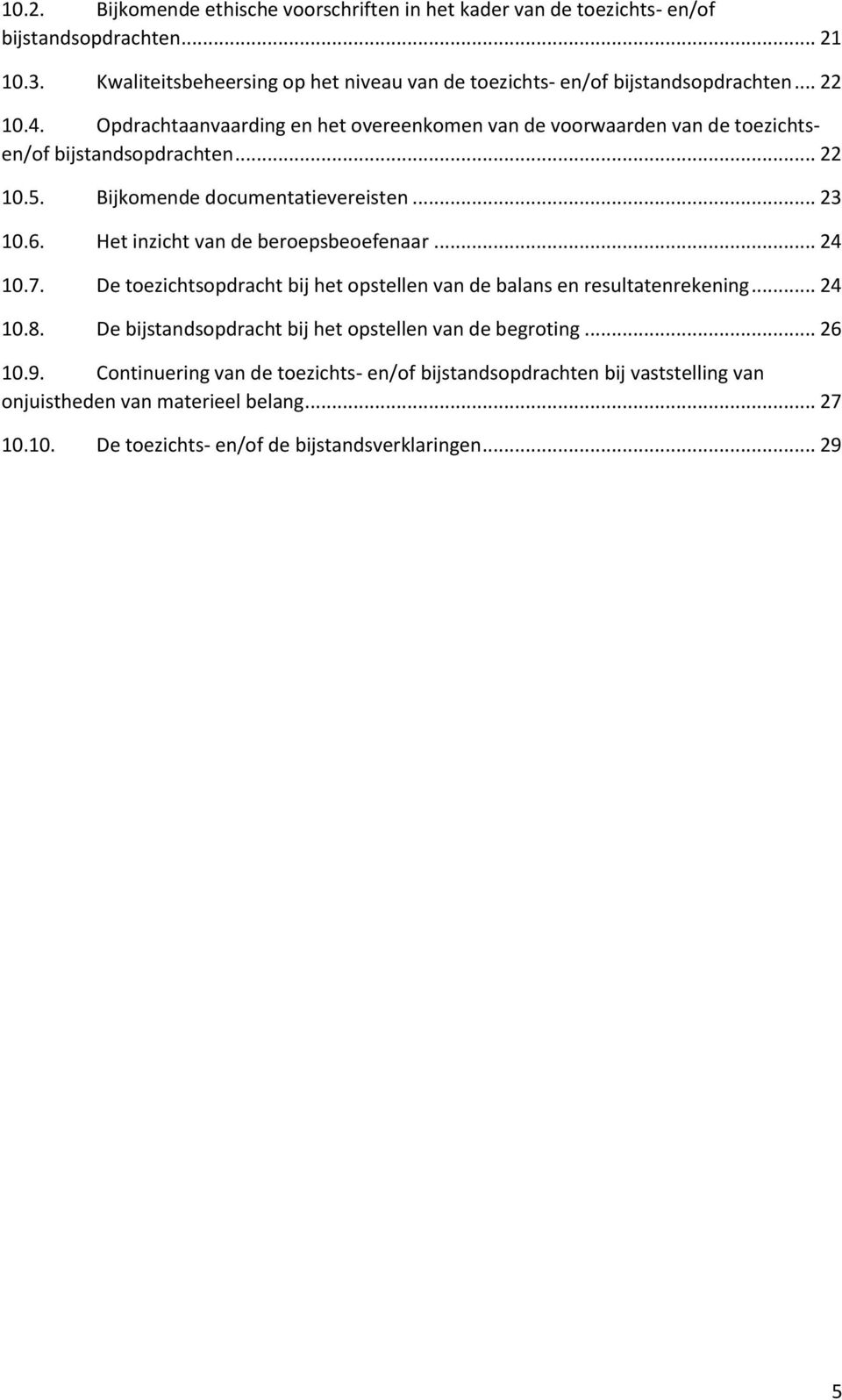 Opdrachtaanvaarding en het overeenkomen van de voorwaarden van de toezichtsen/of bijstandsopdrachten... 22 10.5. Bijkomende documentatievereisten... 23 10.6.