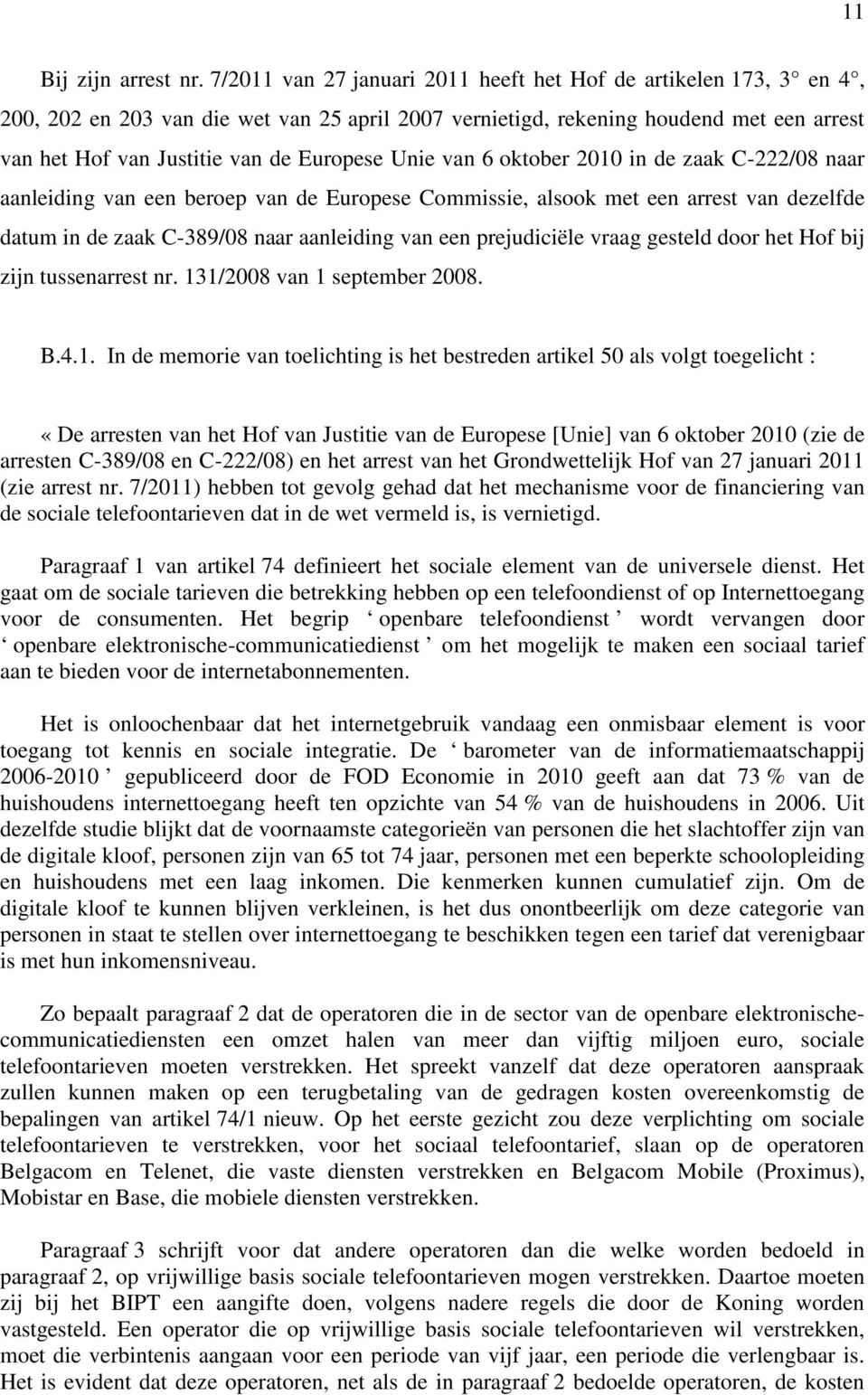 Unie van 6 oktober 2010 in de zaak C-222/08 naar aanleiding van een beroep van de Europese Commissie, alsook met een arrest van dezelfde datum in de zaak C-389/08 naar aanleiding van een prejudiciële