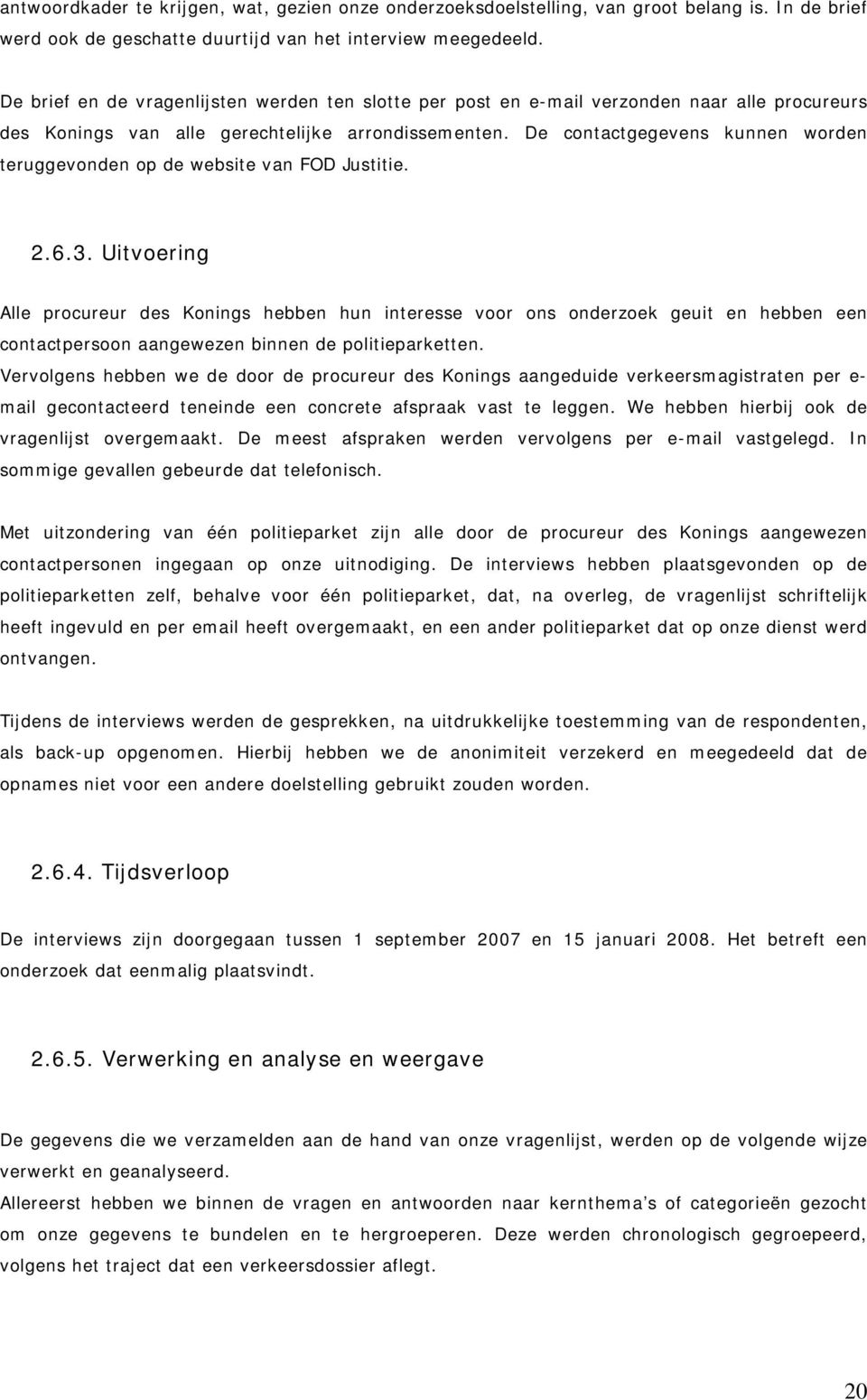 De contactgegevens kunnen worden teruggevonden op de website van FOD Justitie. 2.6.3.