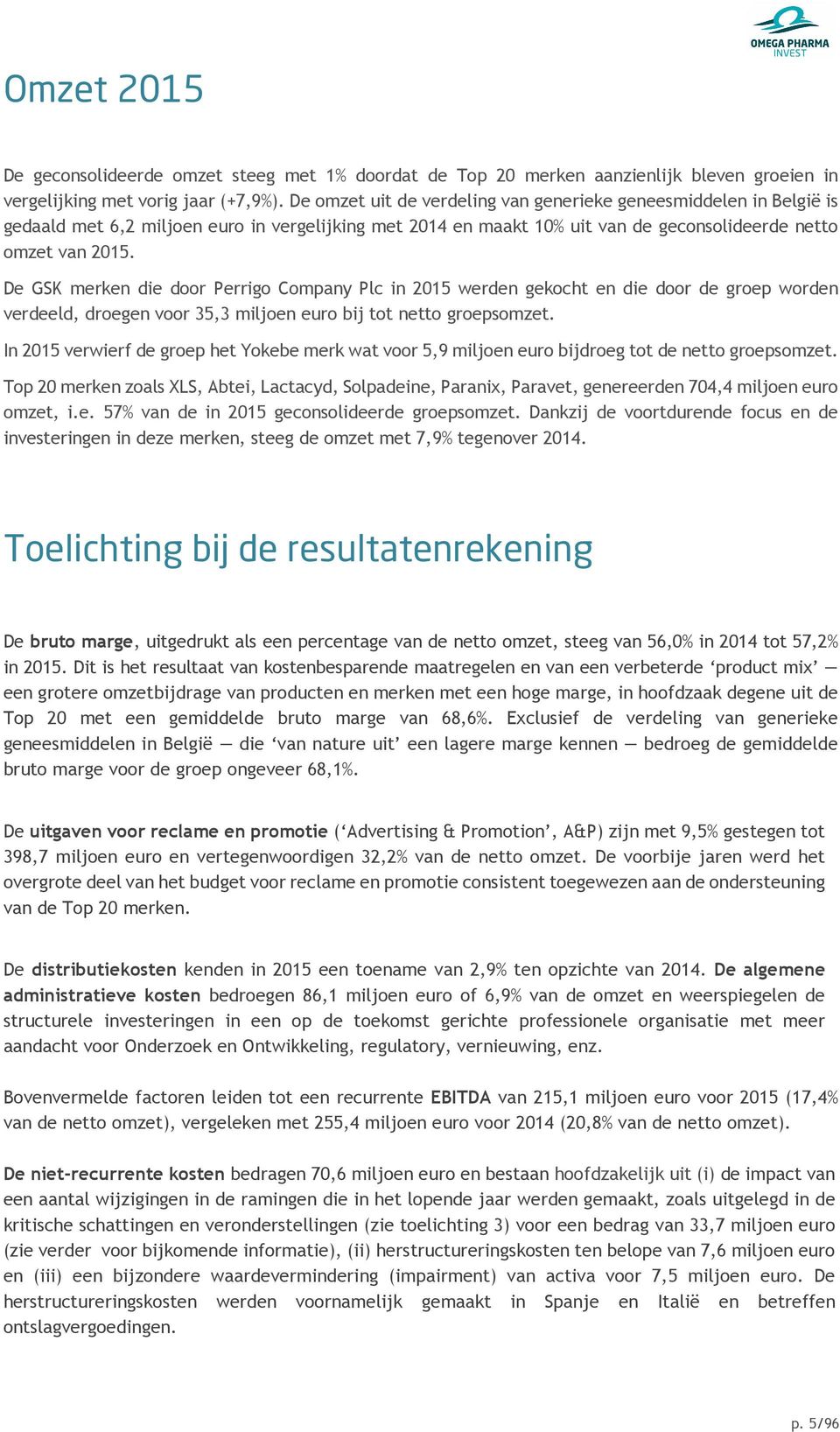 De GSK merken die door Perrigo Company Plc in 2015 werden gekocht en die door de groep worden verdeeld, droegen voor 35,3 miljoen euro bij tot netto groepsomzet.