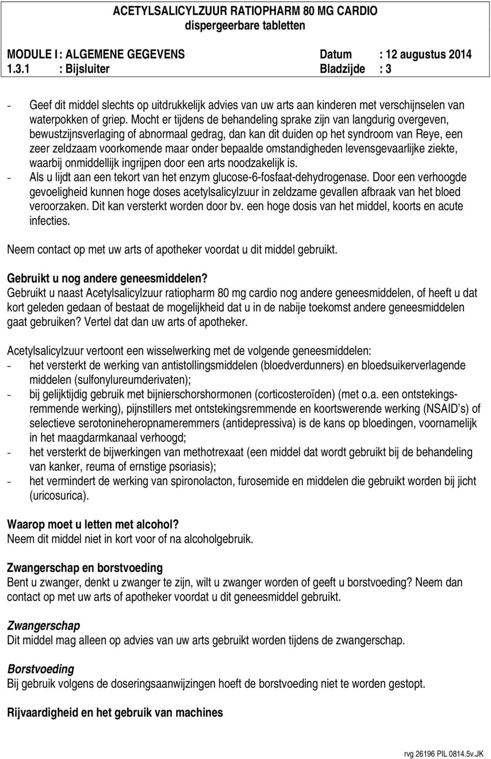 bepaalde omstandigheden levensgevaarlijke ziekte, waarbij onmiddellijk ingrijpen door een arts noodzakelijk is. - Als u lijdt aan een tekort van het enzym glucose-6-fosfaat-dehydrogenase.