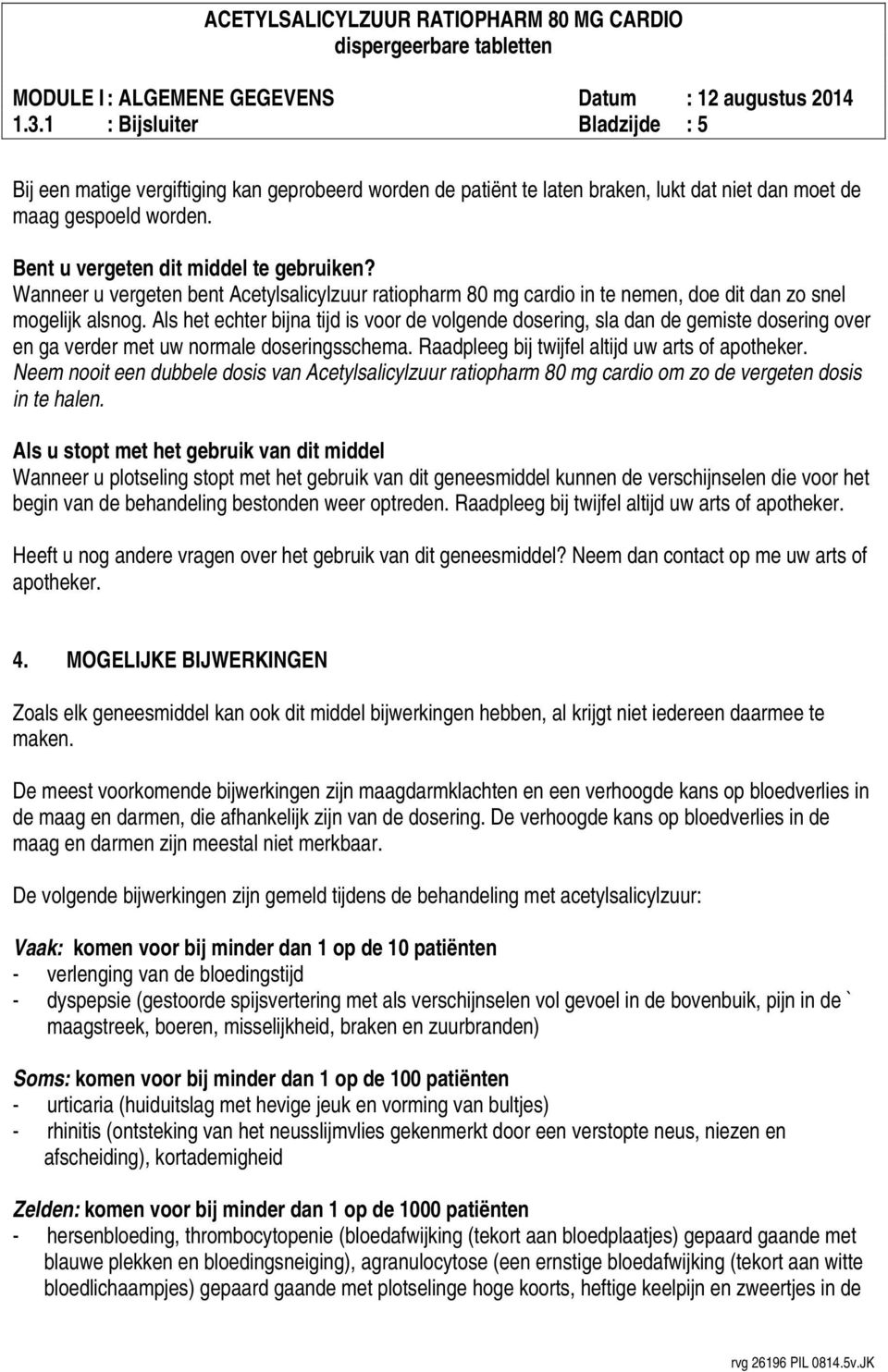 Als het echter bijna tijd is voor de volgende dosering, sla dan de gemiste dosering over en ga verder met uw normale doseringsschema. Raadpleeg bij twijfel altijd uw arts of apotheker.