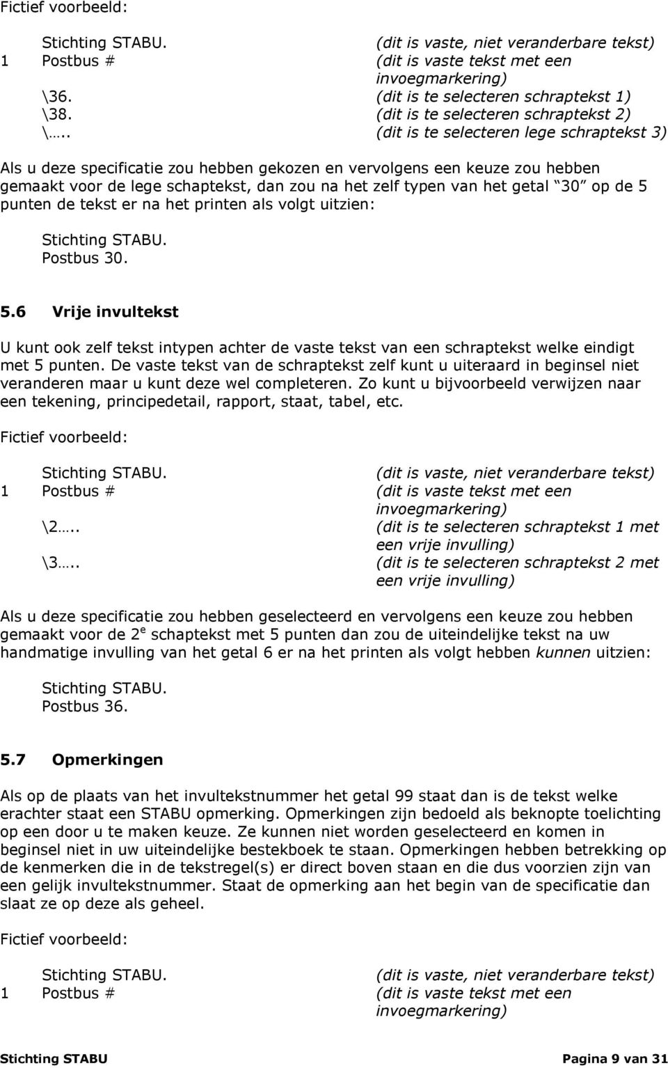 . (dit is te selecteren lege schraptekst 3) Als u deze specificatie zou hebben gekozen en vervolgens een keuze zou hebben gemaakt voor de lege schaptekst, dan zou na het zelf typen van het getal 30