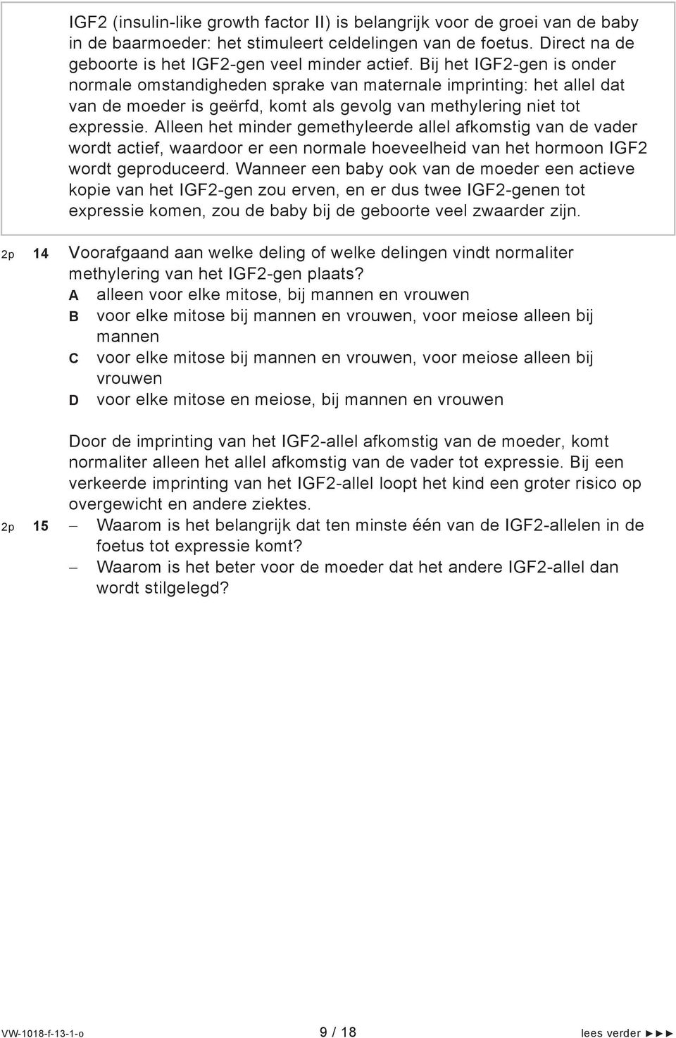 Alleen het minder gemethyleerde allel afkomstig van de vader wordt actief, waardoor er een normale hoeveelheid van het hormoon IGF2 wordt geproduceerd.