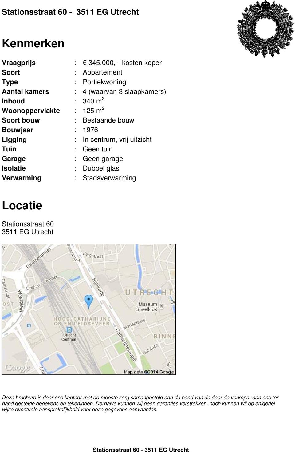 bouw Bouwjaar : 1976 Ligging : In centrum, vrij uitzicht Tuin : Geen tuin Garage : Geen garage Isolatie : Dubbel glas Verwarming : Stadsverwarming Locatie Stationsstraat