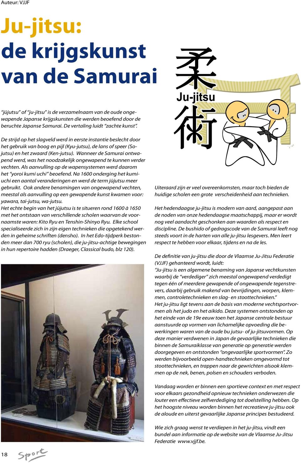 Wanneer de Samurai ontwapend werd, was het noodzakelijk ongewapend te kunnen verder vechten. Als aanvulling op de wapensystemen werd daarom het yoroi kumi uchi beoefend.