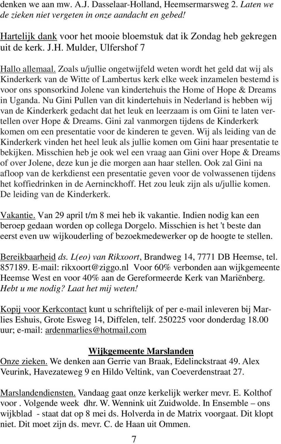 Zoals u/jullie ongetwijfeld weten wordt het geld dat wij als Kinderkerk van de Witte of Lambertus kerk elke week inzamelen bestemd is voor ons sponsorkind Jolene van kindertehuis the Home of Hope &