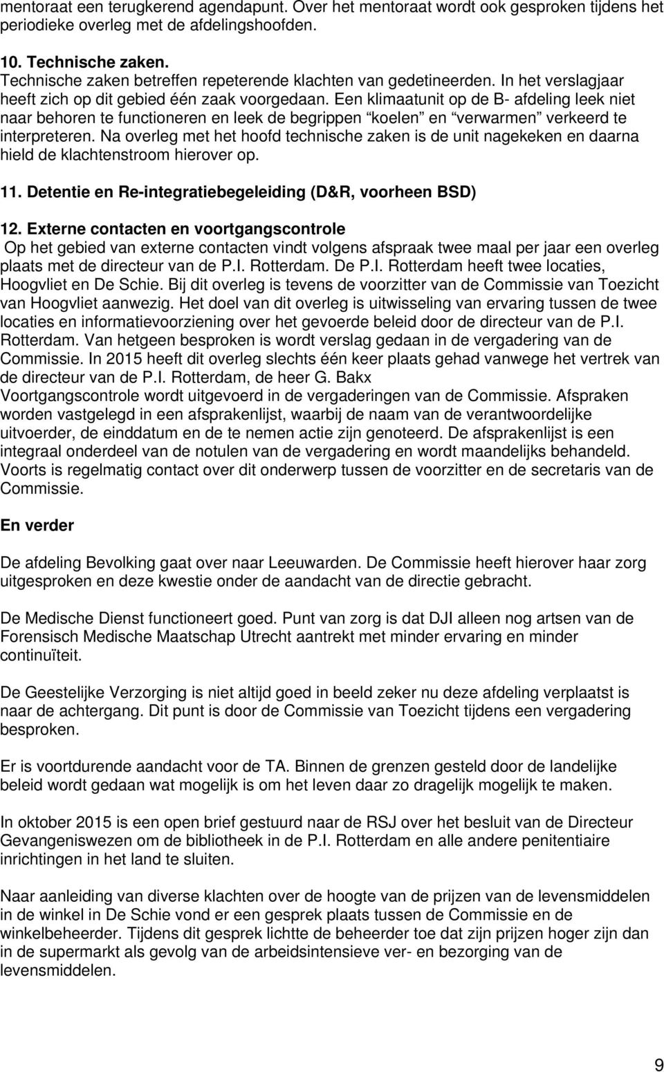 Een klimaatunit op de B- afdeling leek niet naar behoren te functioneren en leek de begrippen koelen en verwarmen verkeerd te interpreteren.