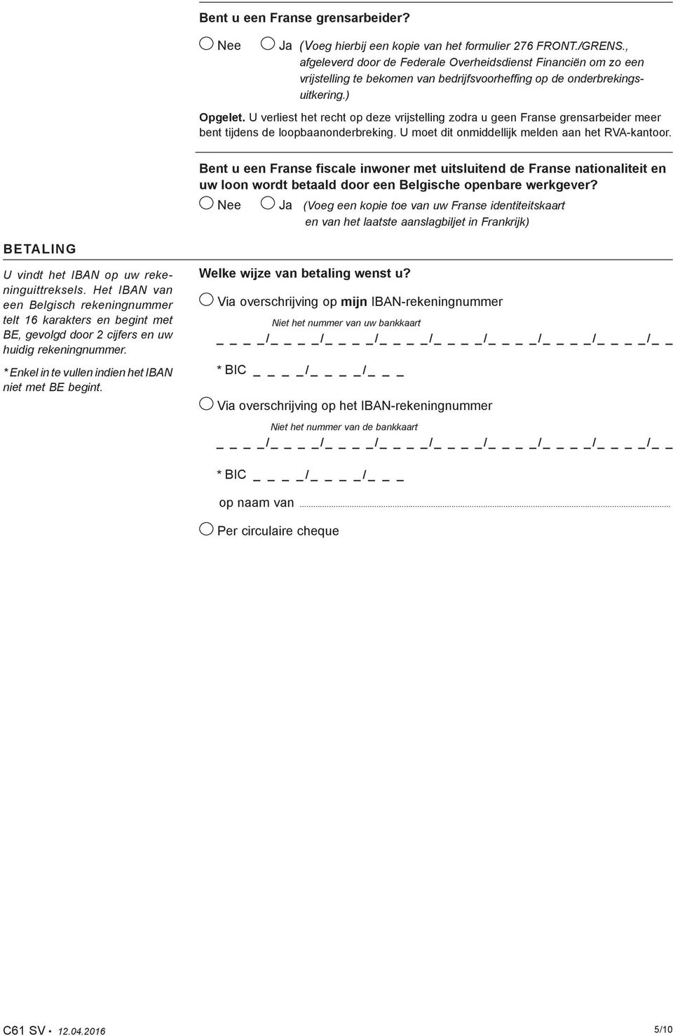 U verliest het recht op deze vrijstelling zodra u geen Franse grensarbeider meer bent tijdens de loopbaanonderbreking. U moet dit onmiddellijk melden aan het RVA-kantoor.