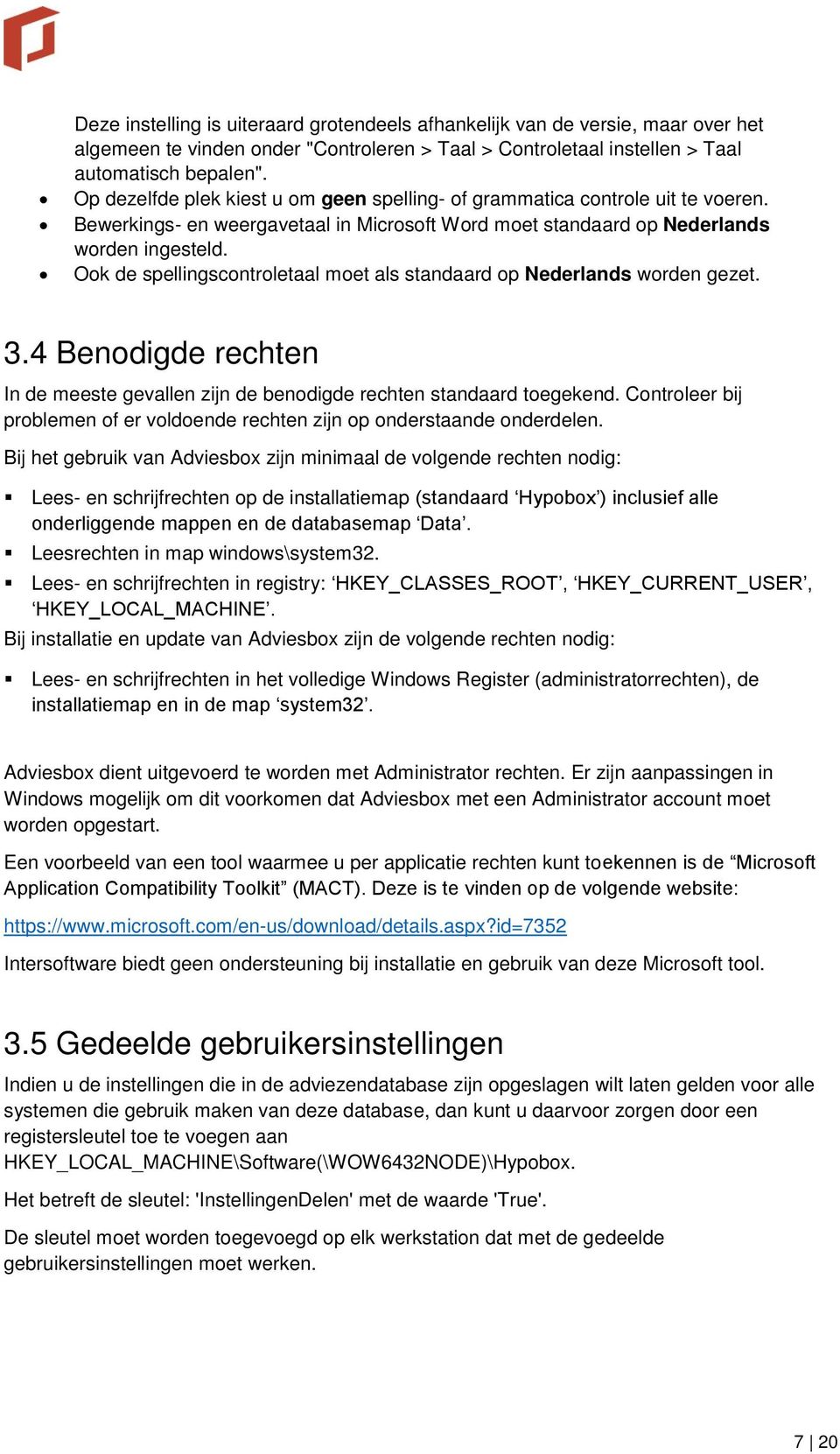 Ook de spellingscontroletaal moet als standaard op Nederlands worden gezet. 3.4 Benodigde rechten In de meeste gevallen zijn de benodigde rechten standaard toegekend.