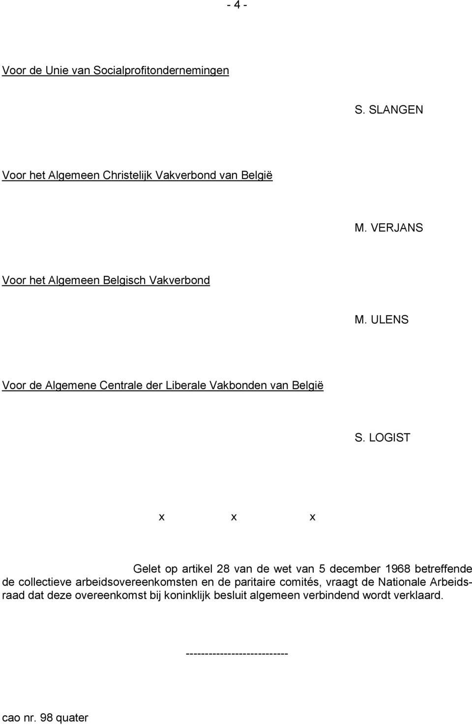 LOGIST x x x Gelet op artikel 28 van de wet van 5 december 1968 betreffende de collectieve arbeidsovereenkomsten en de paritaire