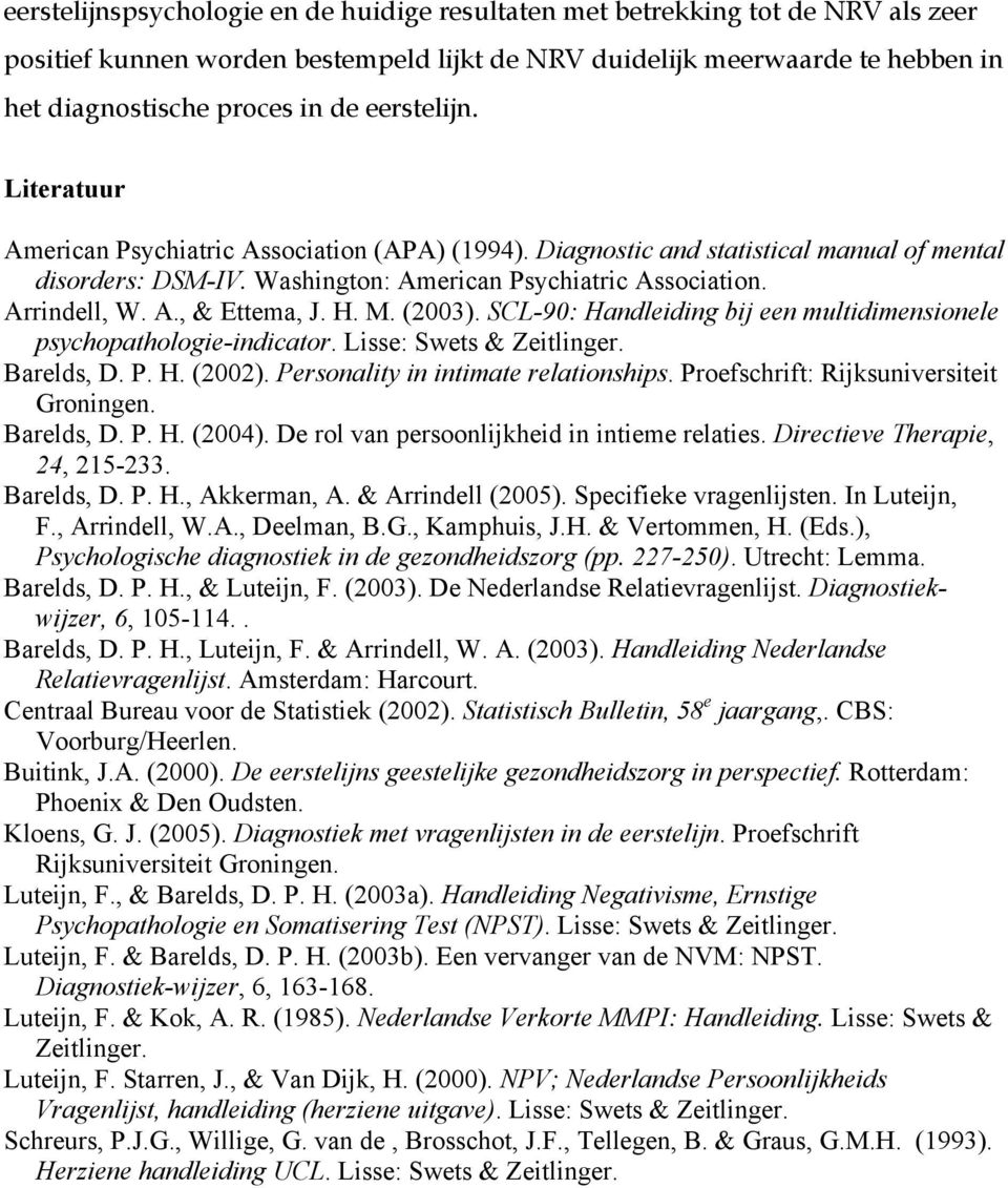 H. M. (2003). SCL-90: Handleiding bij een multidimensionele psychopathologie-indicator. Lisse: Swets & Zeitlinger. Barelds, D. P. H. (2002). Personality in intimate relationships.