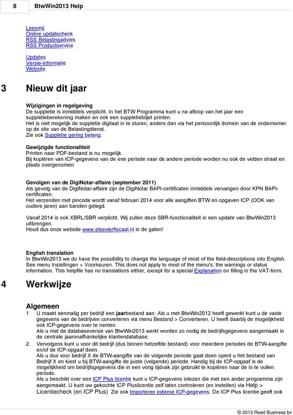 Het is niet mogelijk de suppletie digitaal in te sturen, anders dan via het persoonlijk domein van de ondernemer op de site van de Belastingdienst. Zie ook Suppletie gering belang.