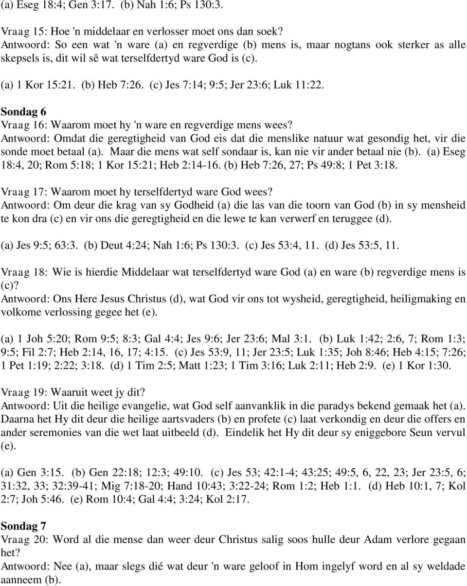 (c) Jes 7:14; 9:5; Jer 23:6; Luk 11:22. Sondag 6 Vraag 16: Waarom moet hy 'n ware en regverdige mens wees?