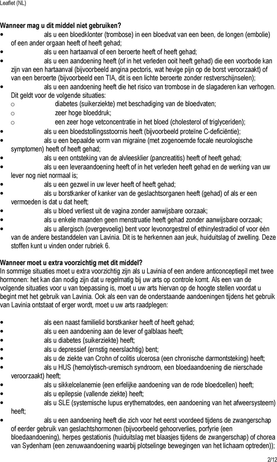 (f in het verleden it heeft gehad) die een vrbde kan zijn van een hartaanval (bijvrbeeld angina pectris, wat hevige pijn p de brst verrzaakt) f van een bererte (bijvrbeeld een TIA, dit is een lichte