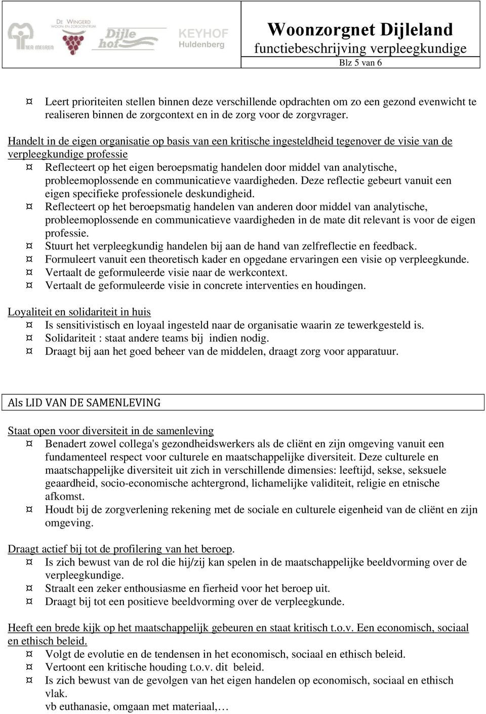 analytische, probleemoplossende en communicatieve vaardigheden. Deze reflectie gebeurt vanuit een eigen specifieke professionele deskundigheid.