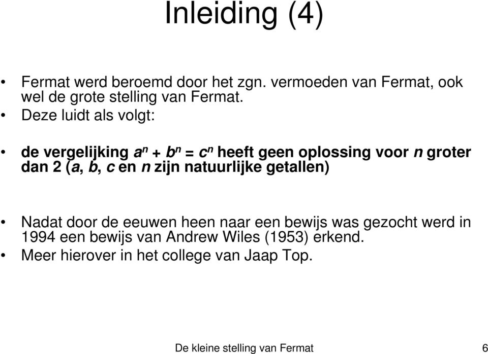 n zijn natuurlijke getallen) Nadat door de eeuwen heen naar een bewijs was gezocht werd in 1994 een bewijs