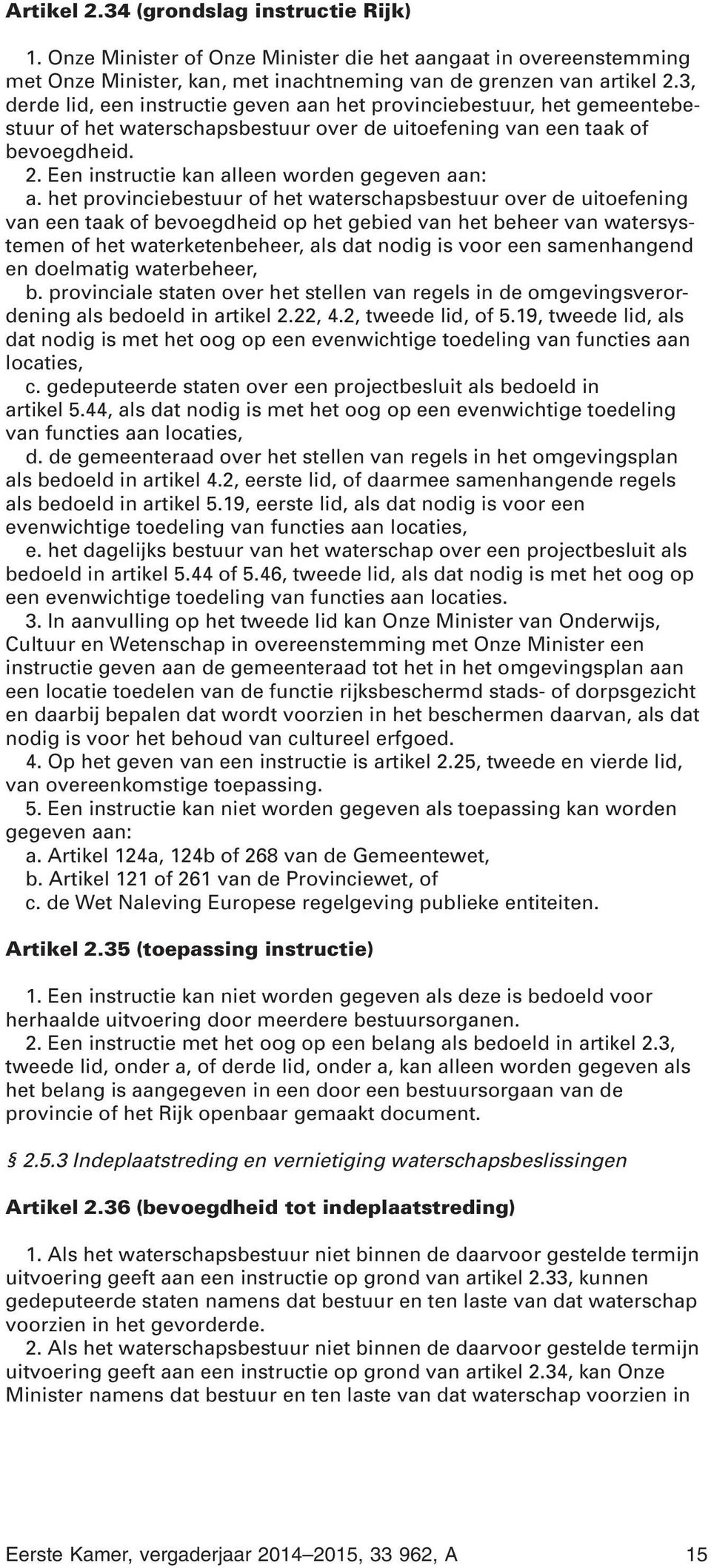 Een instructie kan alleen worden gegeven aan: a.